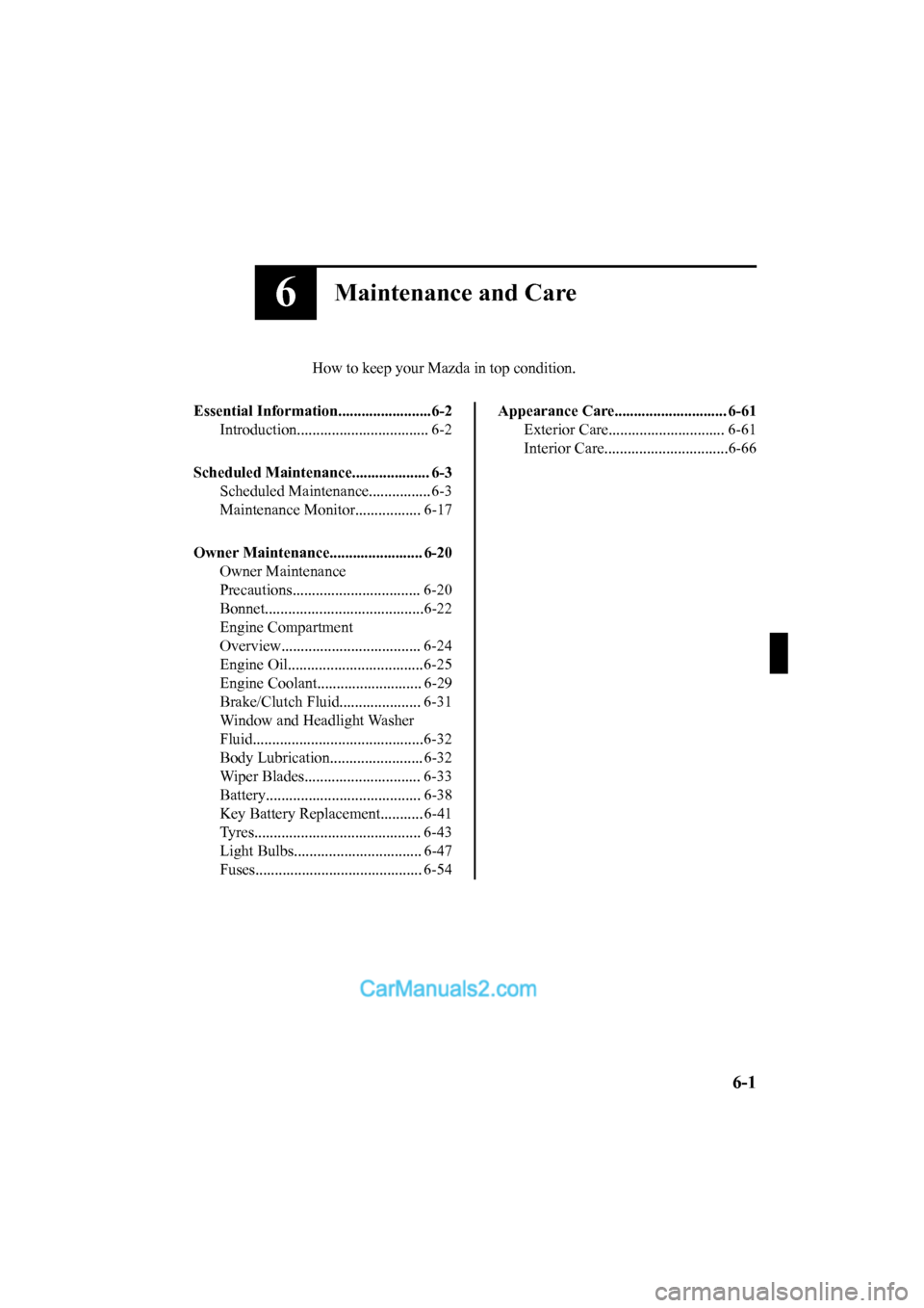 MAZDA MODEL CX-5 2017  Owners Manual - RHD (UK, Australia) (in English) 6Maintenance and Care
How to keep your Mazda in top condition.
Essential Information........................6-2 Introduction.................................. 6-2
Scheduled Maintenance................
