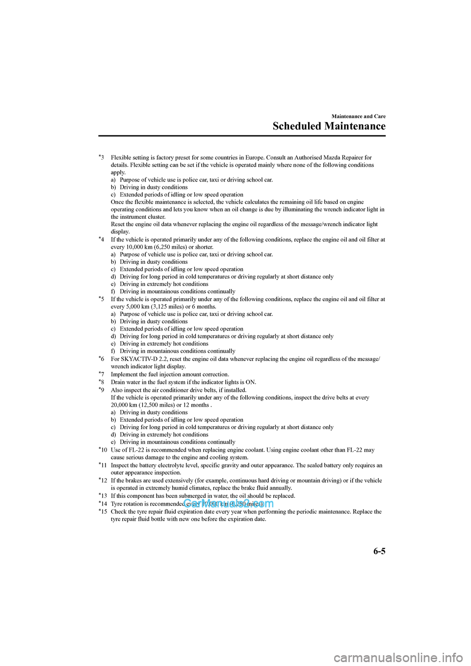 MAZDA MODEL CX-5 2017 Owners Manual - RHD (UK, Australia) (in English) *3 Flexible setting is factory preset for some countries in Europ e. Consult an Authorised Mazda Repairer for
details. Flexible setting can be s et if the vehicle is operated mainly where none of the MAZDA MODEL CX-5 2017 Owners Manual - RHD (UK, Australia) (in English) *3 Flexible setting is factory preset for some countries in Europ e. Consult an Authorised Mazda Repairer for
details. Flexible setting can be s et if the vehicle is operated mainly where none of the