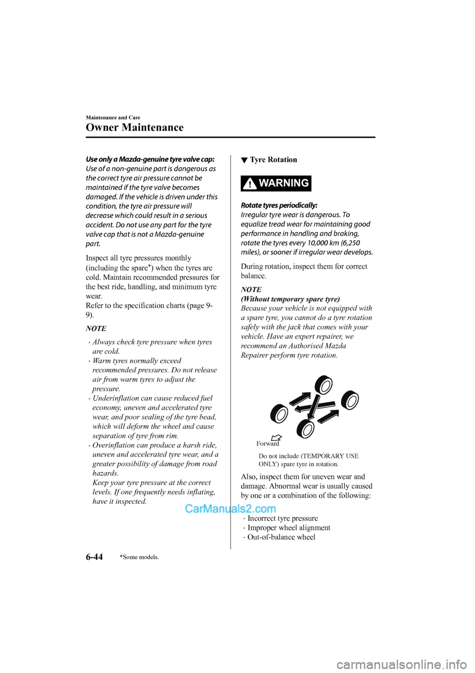 MAZDA MODEL CX-5 2017 Owners Manual - RHD (UK, Australia) (in English) Use only a Mazda-genuine tyre valve cap:
Use of a non-genuine part is dangerous as
the correct tyre air pressure cannot be
maintained if the tyre valve becomes
damaged. If the vehicle is driven under MAZDA MODEL CX-5 2017 Owners Manual - RHD (UK, Australia) (in English) Use only a Mazda-genuine tyre valve cap:
Use of a non-genuine part is dangerous as
the correct tyre air pressure cannot be
maintained if the tyre valve becomes
damaged. If the vehicle is driven under