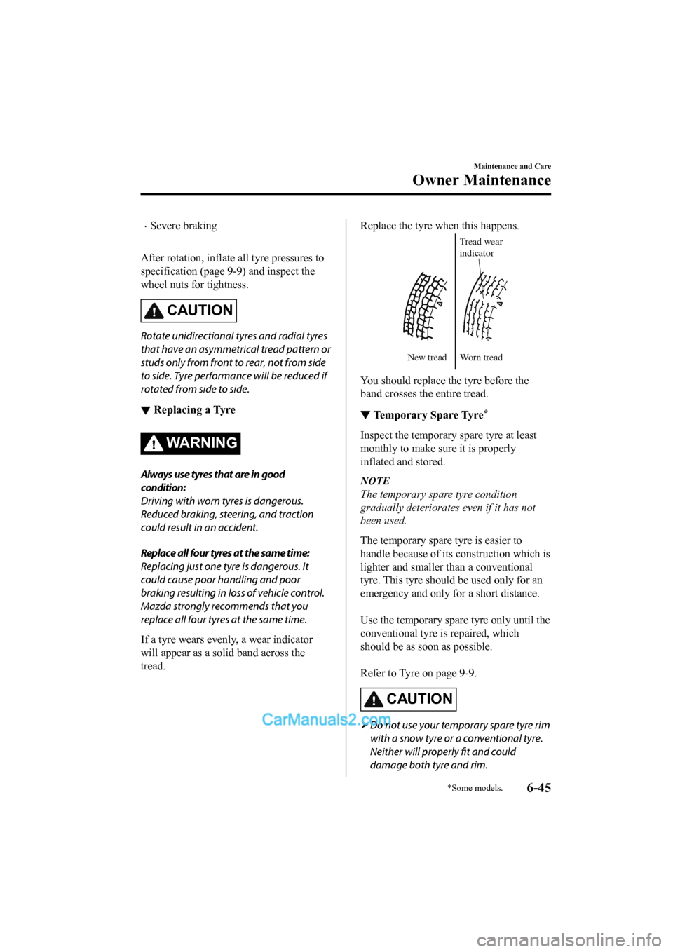 MAZDA MODEL CX-5 2017 Owners Manual - RHD (UK, Australia) (in English) •Severe braking
After rotation, inflate all tyre pressures to
specification (page 9-9) and inspect the
wheel nuts for tightness.
CAUTION
Rotate unidirectional tyres and radial tyres
that have an a MAZDA MODEL CX-5 2017 Owners Manual - RHD (UK, Australia) (in English) •Severe braking
After rotation, inflate all tyre pressures to
specification (page 9-9) and inspect the
wheel nuts for tightness.
CAUTION
Rotate unidirectional tyres and radial tyres
that have an a