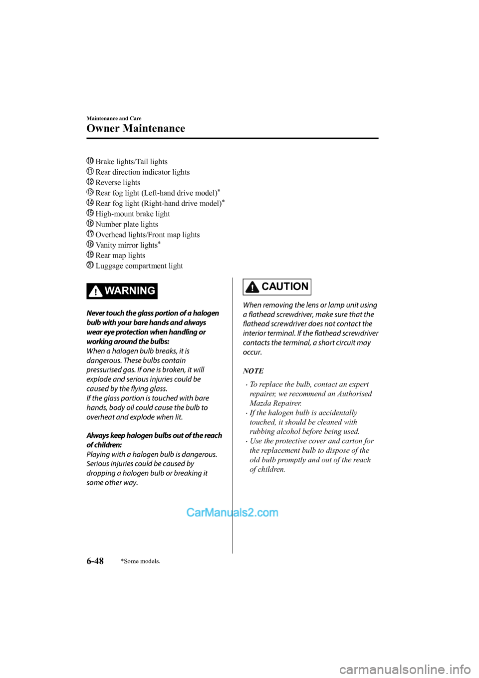MAZDA MODEL CX-5 2017 Owners Manual - RHD (UK, Australia) (in English) Brake lights/Tail lights
Rear direction indicator lights
Reverse lights
Rear fog light (Left-hand drive model)*
Rear fog light (Right-hand drive model)*
High-mount brake light
Number plate ligh MAZDA MODEL CX-5 2017 Owners Manual - RHD (UK, Australia) (in English) Brake lights/Tail lights
Rear direction indicator lights
Reverse lights
Rear fog light (Left-hand drive model)*
Rear fog light (Right-hand drive model)*
High-mount brake light
Number plate ligh