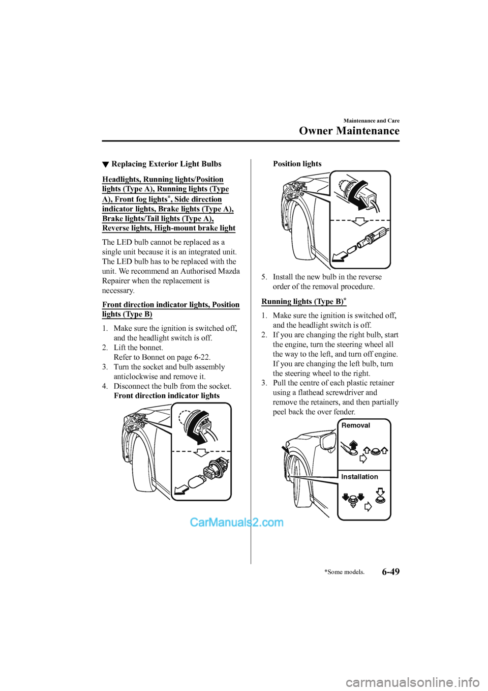 MAZDA MODEL CX-5 2017 Owners Manual - RHD (UK, Australia) (in English) ▼Replacing Exterior Light Bulbs
Headlights, Running lights/Position
lights (Type A), Ru
nning lights (Type
A), Front fog lights*, Side direction
indicator lights, Bra ke lights (Type A),
Brake light MAZDA MODEL CX-5 2017 Owners Manual - RHD (UK, Australia) (in English) ▼Replacing Exterior Light Bulbs
Headlights, Running lights/Position
lights (Type A), Ru
nning lights (Type
A), Front fog lights*, Side direction
indicator lights, Bra ke lights (Type A),
Brake light