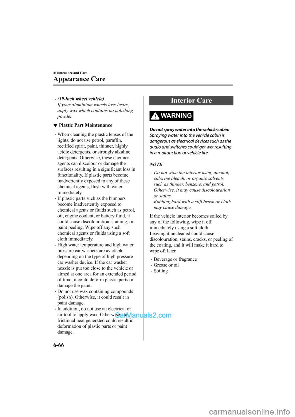 MAZDA MODEL CX-5 2017 Owners Manual - RHD (UK, Australia) (in English) •(19-inch wheel vehicle)
If your aluminium wheels lose lustre,
apply wax which contains no polishing
powder.
▼Plastic Part Maintenance
•When cleaning the plastic lenses of the
lights, do not use MAZDA MODEL CX-5 2017 Owners Manual - RHD (UK, Australia) (in English) •(19-inch wheel vehicle)
If your aluminium wheels lose lustre,
apply wax which contains no polishing
powder.
▼Plastic Part Maintenance
•When cleaning the plastic lenses of the
lights, do not use