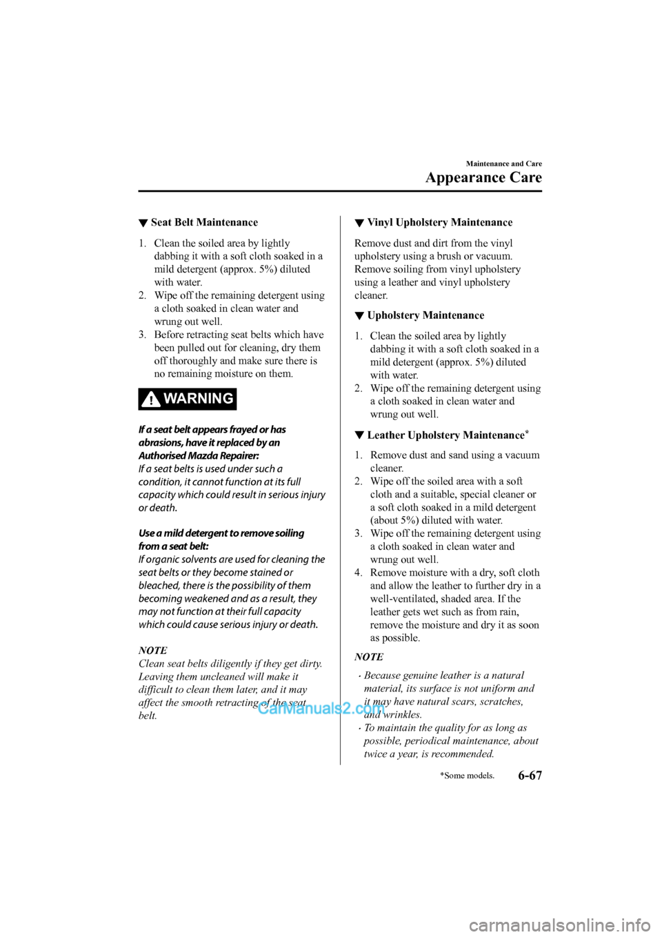 MAZDA MODEL CX-5 2017 Owners Manual - RHD (UK, Australia) (in English) ▼Seat Belt Maintenance
1. Clean the soiled area by lightly
dabbing it with a soft cloth soaked in a
mild detergent (approx. 5%) diluted
with water.
2. Wipe off the remaining detergent using a cloth MAZDA MODEL CX-5 2017 Owners Manual - RHD (UK, Australia) (in English) ▼Seat Belt Maintenance
1. Clean the soiled area by lightly
dabbing it with a soft cloth soaked in a
mild detergent (approx. 5%) diluted
with water.
2. Wipe off the remaining detergent using a cloth