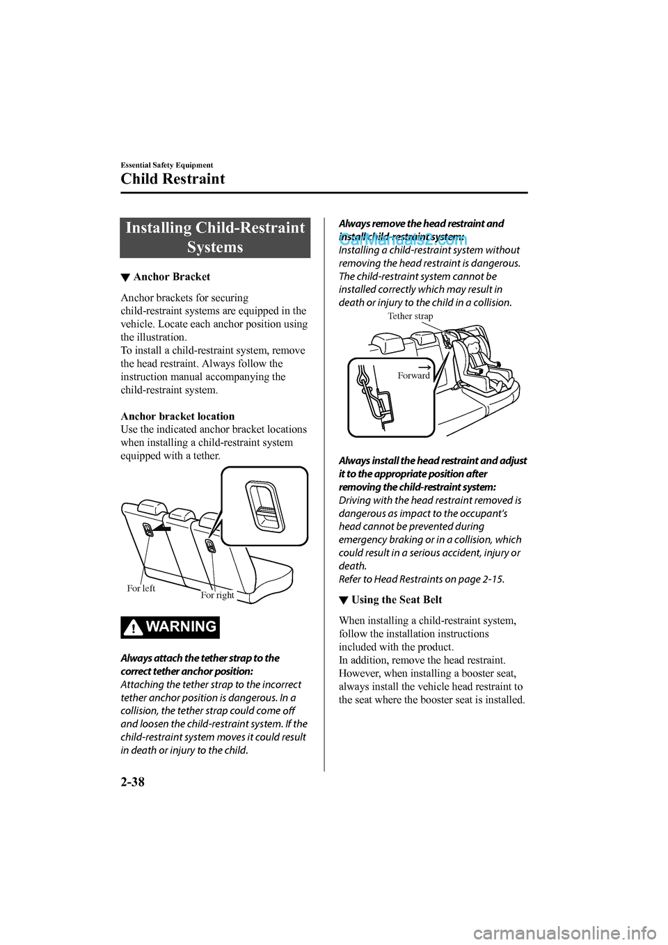 MAZDA MODEL CX-5 2017   - RHD (UK, Australia) (in English) Repair Manual Installing Child-RestraintSystems
▼Anchor Bracket
Anchor brackets for securing
child-restraint systems are equipped in the
vehicle. Locate each anchor position using
the illustration.
To install a c
