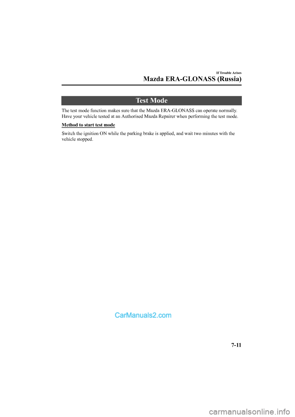 MAZDA MODEL CX-5 2017 Owners Manual - RHD (UK, Australia) (in English) Te s t M o d e
The test mode function makes sure that the Mazda ERA-GLONASS can operate normally.
Have your vehicle tested at an Authorised Mazda Repairer when p erforming the test mode.
Method to s MAZDA MODEL CX-5 2017 Owners Manual - RHD (UK, Australia) (in English) Te s t M o d e
The test mode function makes sure that the Mazda ERA-GLONASS can operate normally.
Have your vehicle tested at an Authorised Mazda Repairer when p erforming the test mode.
Method to s