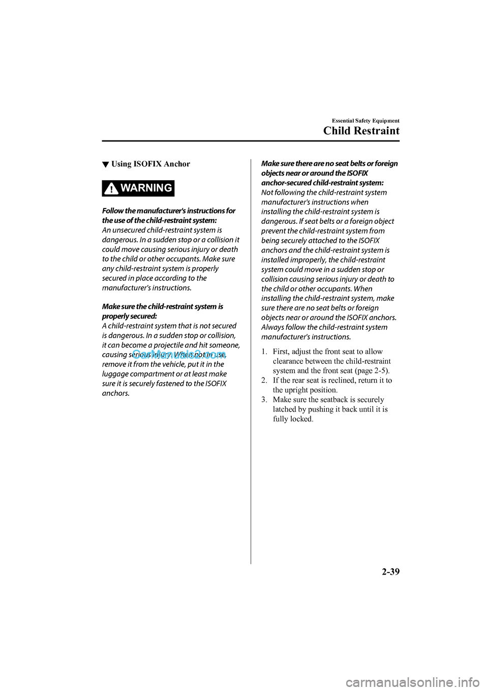 MAZDA MODEL CX-5 2017   - RHD (UK, Australia) (in English) Repair Manual ▼Using ISOFIX Anchor
WA R N I N G
Follow the manufacturers instructions for
the use of the child-restraint system:
An unsecured child-restraint system is
dangerous. In a sudden stop or a collision 