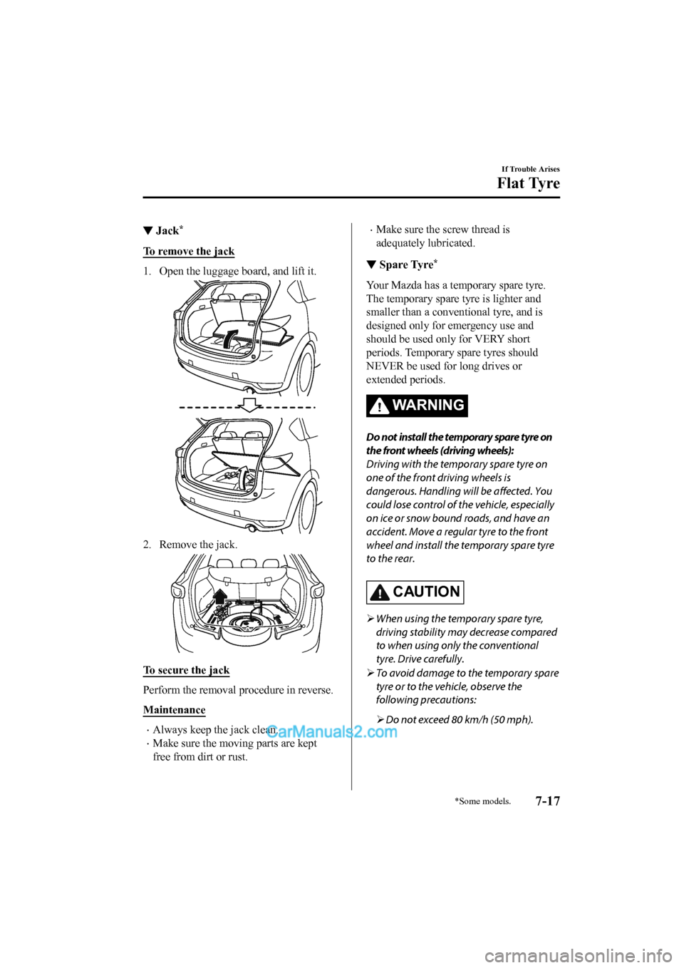 MAZDA MODEL CX-5 2017  Owners Manual - RHD (UK, Australia) (in English) ▼Jack*
To remove the jack
1. Open the luggage board, and lift it.
2. Remove the jack.
To secure the jack
Perform the removal procedure in reverse.
Maintenance
•Always keep the jack clean.
•Make 