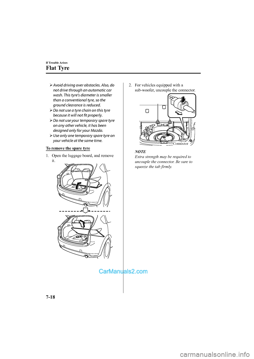 MAZDA MODEL CX-5 2017  Owners Manual - RHD (UK, Australia) (in English) Avoid driving over obstacles. Also, do
not drive through an automatic car
wash. This tyres diameter is smaller
than a conventional tyre, so the
ground clearance is reduced.
 Do not use a tyre c