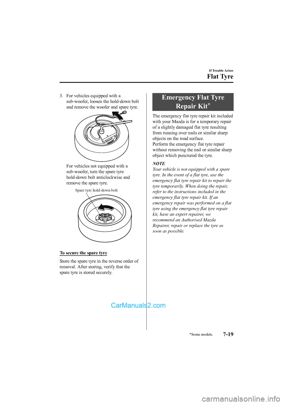 MAZDA MODEL CX-5 2017  Owners Manual - RHD (UK, Australia) (in English) 3. For vehicles equipped with asub-woofer, loosen the hold-down bolt
and remove the woofe r and spare tyre.
For vehicles not equipped with a
sub-woofer, turn the spare tyre
hold-down bolt anticlockwis