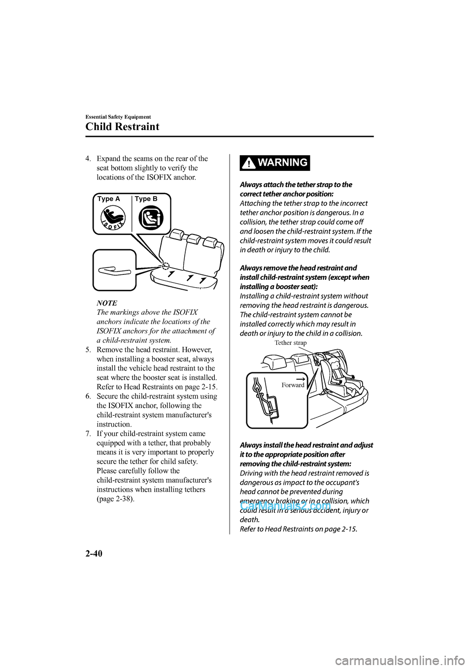 MAZDA MODEL CX-5 2017   - RHD (UK, Australia) (in English) Repair Manual 4. Expand the seams on the rear of theseat bottom slightly to verify the
locations of the ISOFIX anchor.
 
Type A Type B
NOTE
The markings above the ISOFIX
anchors indicate the  locations of the
ISOFI