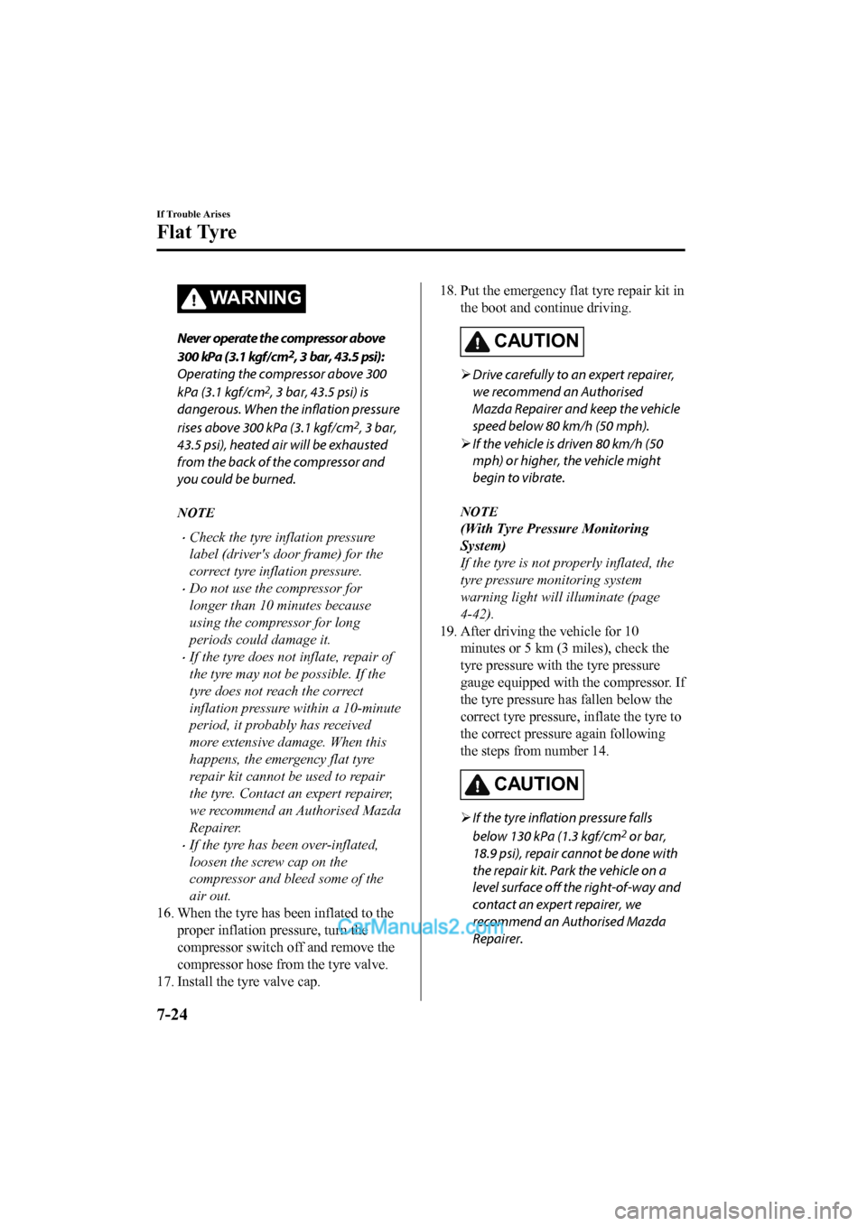 MAZDA MODEL CX-5 2017 Owners Manual - RHD (UK, Australia) (in English) WARNING
Never operate the compressor above
300 kPa (3.1 kgf/ c m
2, 3 bar, 43.5 psi):
Operating the compressor above 300
kPa (3.1 kgf/cm
2, 3 bar, 43.5 psi) is
dangerous. When the inflation pressure
r MAZDA MODEL CX-5 2017 Owners Manual - RHD (UK, Australia) (in English) WARNING
Never operate the compressor above
300 kPa (3.1 kgf/ c m
2, 3 bar, 43.5 psi):
Operating the compressor above 300
kPa (3.1 kgf/cm
2, 3 bar, 43.5 psi) is
dangerous. When the inflation pressure
r