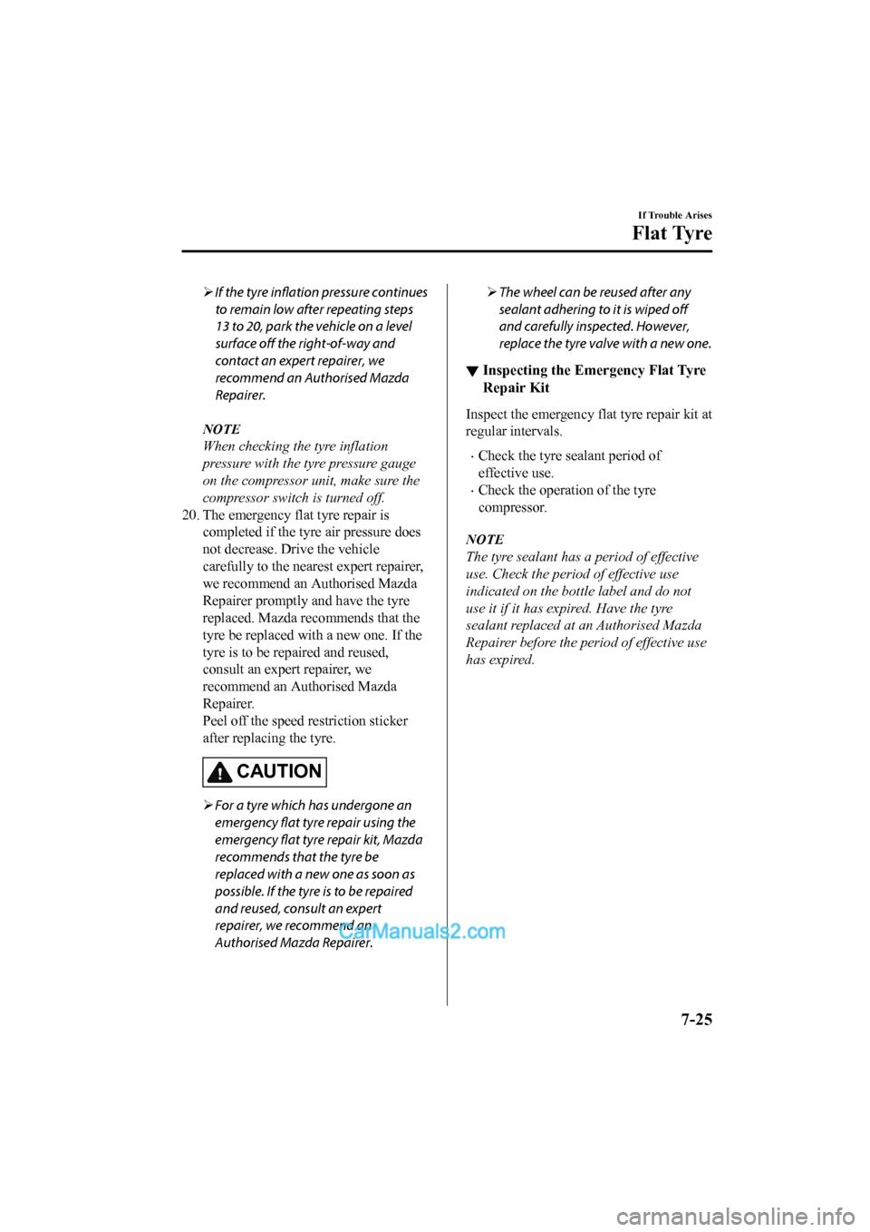 MAZDA MODEL CX-5 2017 Owners Manual - RHD (UK, Australia) (in English) If the tyre
inflation pressure continues
to remain low after repeating steps
13 to 20, park the vehicle on a level
surface off the right-of-way and
contact an expert repairer, we
recommend an Auth MAZDA MODEL CX-5 2017 Owners Manual - RHD (UK, Australia) (in English) If the tyre
inflation pressure continues
to remain low after repeating steps
13 to 20, park the vehicle on a level
surface off the right-of-way and
contact an expert repairer, we
recommend an Auth