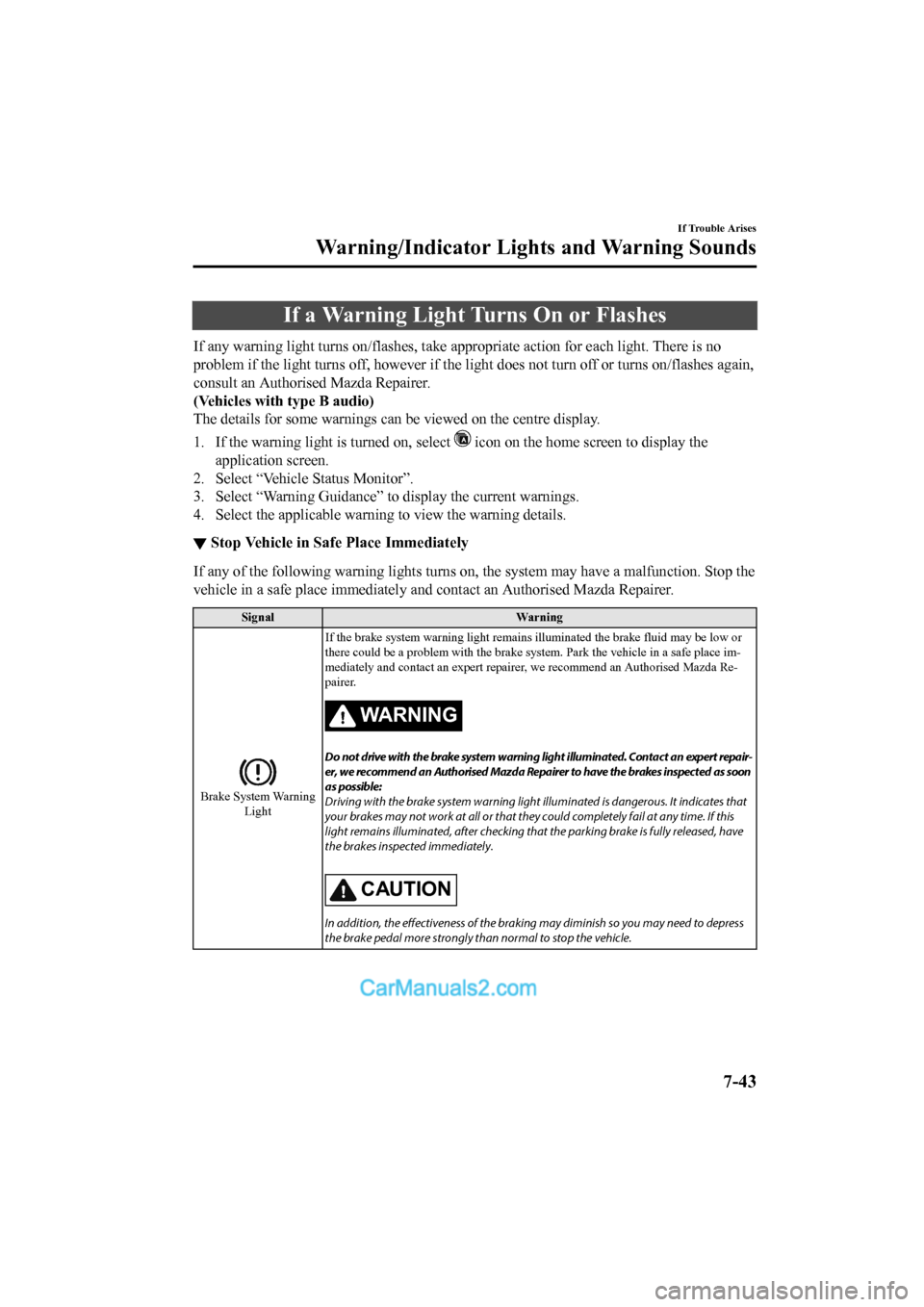 MAZDA MODEL CX-5 2017 Owners Manual - RHD (UK, Australia) (in English) If a Warning Light Turns On or Flashes
If any warning light turns on/flashes, take appropriate action for each light. There is no
problem if the light turns off, h owever if the light does not turn of MAZDA MODEL CX-5 2017 Owners Manual - RHD (UK, Australia) (in English) If a Warning Light Turns On or Flashes
If any warning light turns on/flashes, take appropriate action for each light. There is no
problem if the light turns off, h owever if the light does not turn of