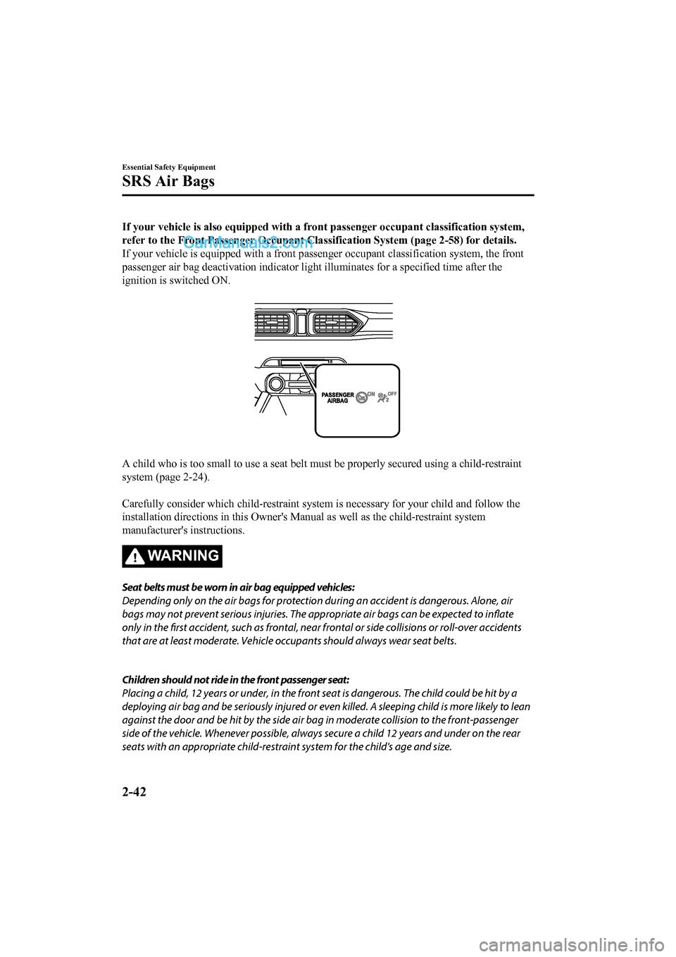 MAZDA MODEL CX-5 2017   - RHD (UK, Australia) (in English) Repair Manual If your vehicle is also equipped with a front passenger occupant classification system,
refer to the Front Passenger O ccupant Classification System (pa ge 2-58) for details.
If your vehicle is equipp