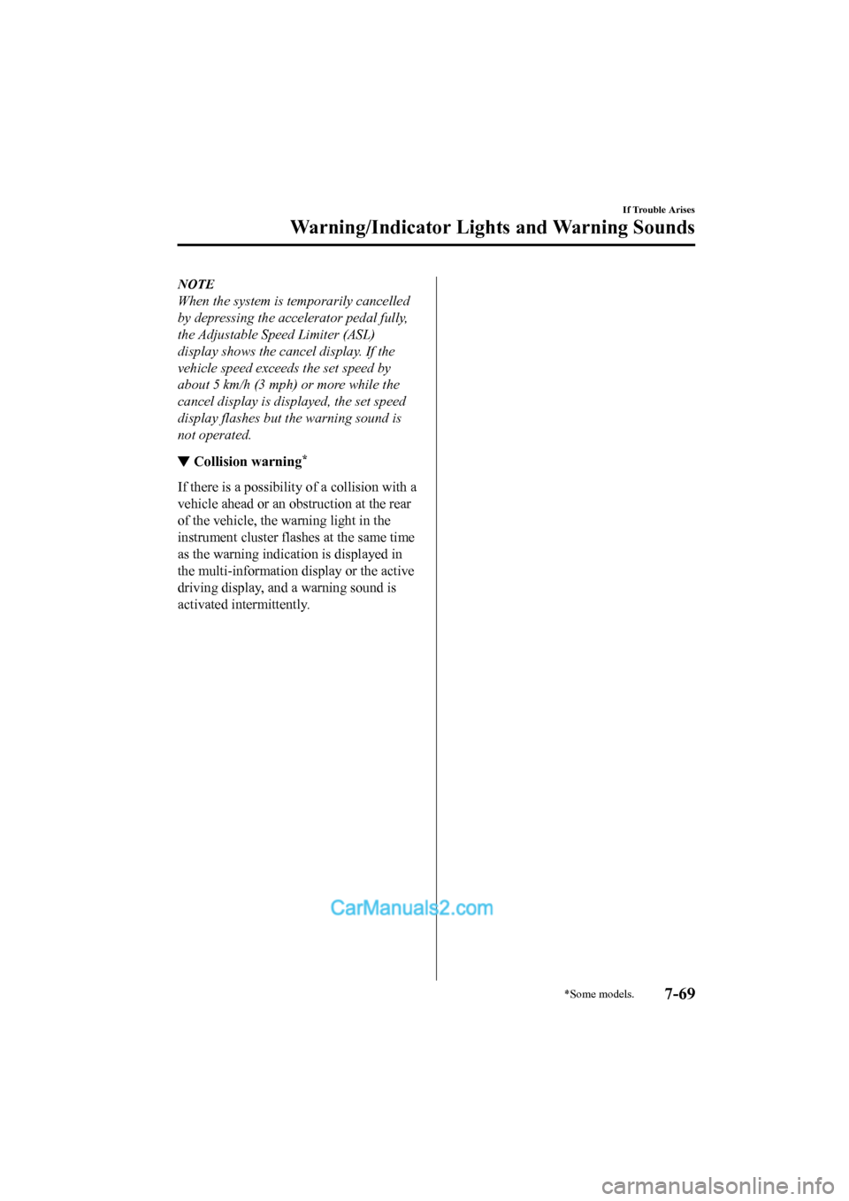MAZDA MODEL CX-5 2017 Owners Manual - RHD (UK, Australia) (in English) NOTE
When the system is temporarily cancelled
by depressing the accelerator pedal fully,
the Adjustable Speed Limiter (ASL)
display shows the can cel display. If the
vehicle speed exceeds the set spee MAZDA MODEL CX-5 2017 Owners Manual - RHD (UK, Australia) (in English) NOTE
When the system is temporarily cancelled
by depressing the accelerator pedal fully,
the Adjustable Speed Limiter (ASL)
display shows the can cel display. If the
vehicle speed exceeds the set spee