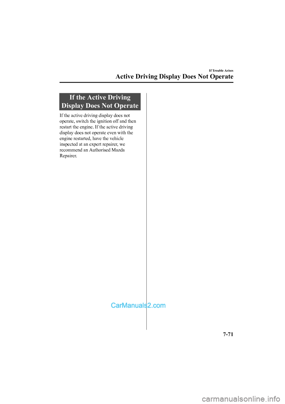MAZDA MODEL CX-5 2017 Owners Manual - RHD (UK, Australia) (in English) If the Active Driving
Display Does Not Operate
If the active driving display does not
operate, switch the ignition off and then
restart the engine. If the active driving
display does not operate even MAZDA MODEL CX-5 2017 Owners Manual - RHD (UK, Australia) (in English) If the Active Driving
Display Does Not Operate
If the active driving display does not
operate, switch the ignition off and then
restart the engine. If the active driving
display does not operate even