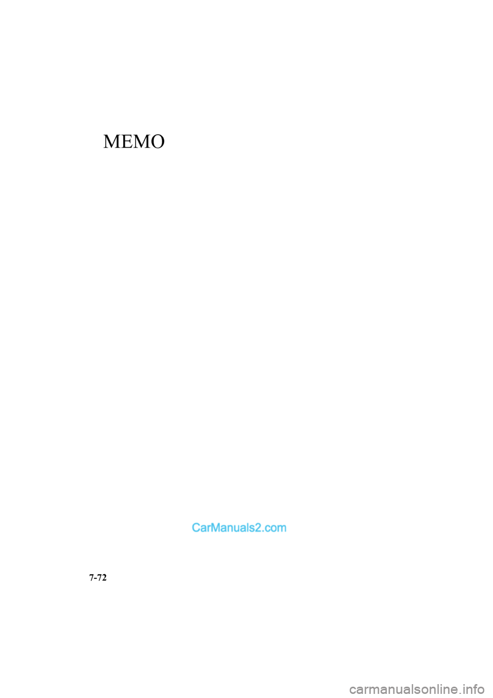 MAZDA MODEL CX-5 2017 Owners Manual - RHD (UK, Australia) (in English) MEMO
7-72
2017-6-7 7:51:19Form No. CX-5 8FY4-EE-17E+L_Edition2 MAZDA MODEL CX-5 2017 Owners Manual - RHD (UK, Australia) (in English) MEMO
7-72
2017-6-7 7:51:19Form No. CX-5 8FY4-EE-17E+L_Edition2