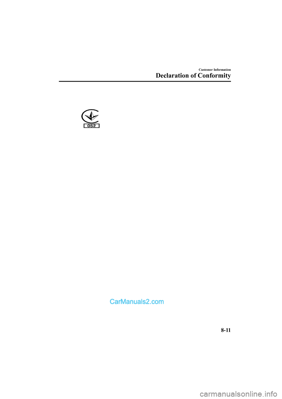 MAZDA MODEL CX-5 2017  Owners Manual - RHD (UK, Australia) (in English) Customer Information
Declaration of Conformity
8-11
2017-6-7 7:51:19Form No. CX-5 8FY4-EE-17E+L_Edition2  