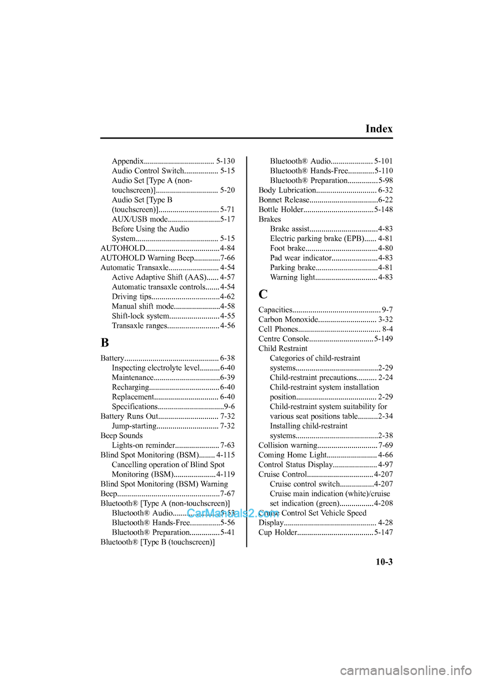 MAZDA MODEL CX-5 2017  Owners Manual - RHD (UK, Australia) (in English) Index
Appendix................................... 5-130
Audio  Control  Switch................. 5-15
Audio Set [Type A (non-
touchscreen)]............................... 5-20
Audio Set [Type B
(touchs