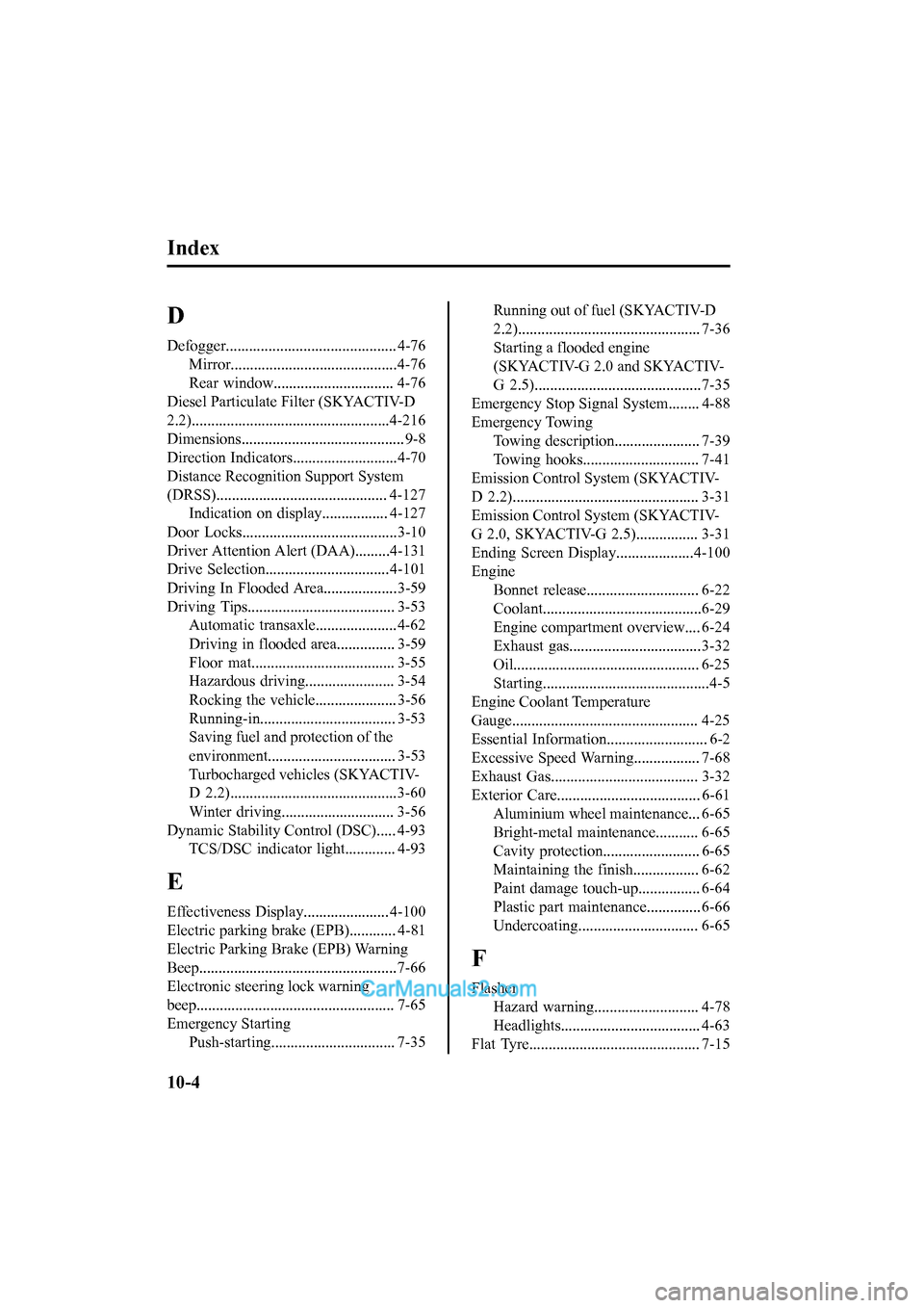 MAZDA MODEL CX-5 2017 Owners Manual - RHD (UK, Australia) (in English) Index
D
Defogger............................................ 4-76
Mirror...........................................4-76
Rear window............................... 4-76
Diesel Particulate F ilter (SKY MAZDA MODEL CX-5 2017 Owners Manual - RHD (UK, Australia) (in English) Index
D
Defogger............................................ 4-76
Mirror...........................................4-76
Rear window............................... 4-76
Diesel Particulate F ilter (SKY