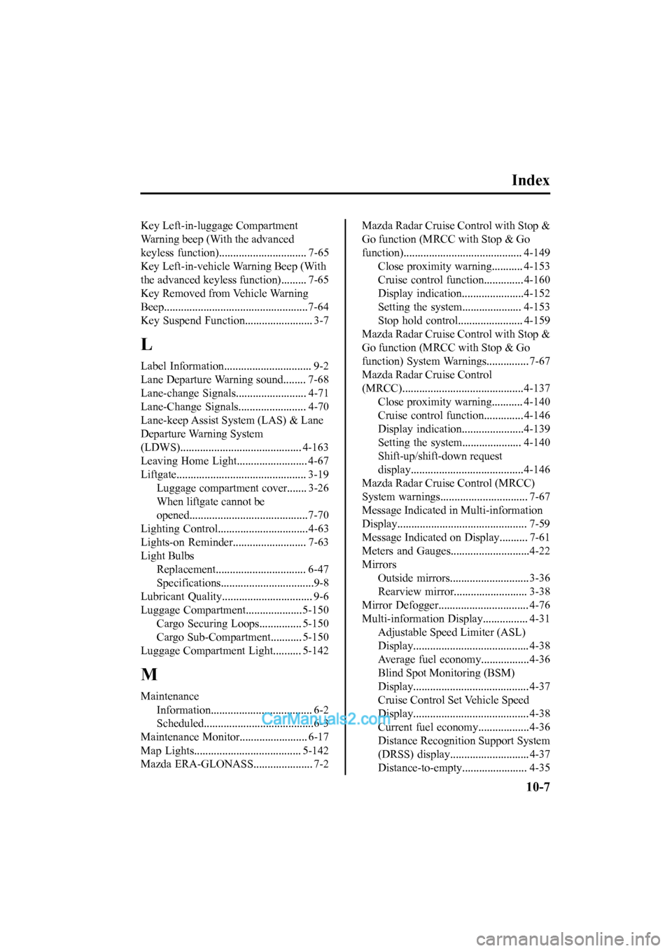 MAZDA MODEL CX-5 2017  Owners Manual - RHD (UK, Australia) (in English) Index
Key Left-in-luggage Compartment
Warning beep (With the advanced
keyless  function)............................... 7-65
Key Left-in-vehicle Warning Beep (With
the advanced keyless function)......