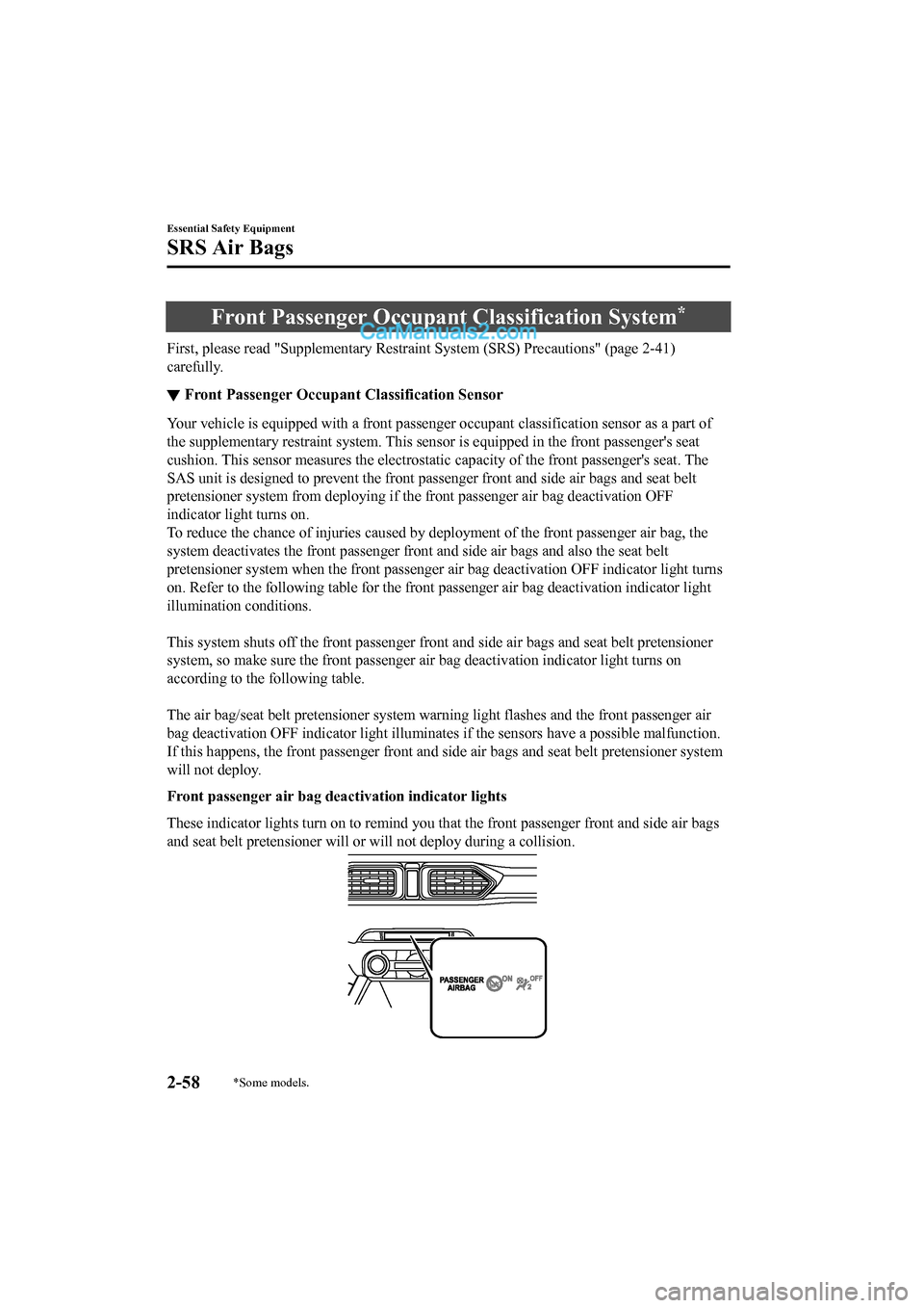 MAZDA MODEL CX-5 2017   - RHD (UK, Australia) (in English) User Guide Front Passenger Occupant Classification System*
First, please read "Supplementary Restraint  System (SRS) Precautions" (page 2-41)
carefully.
▼ Front Passenger Occupant Classification Sensor
Your ve