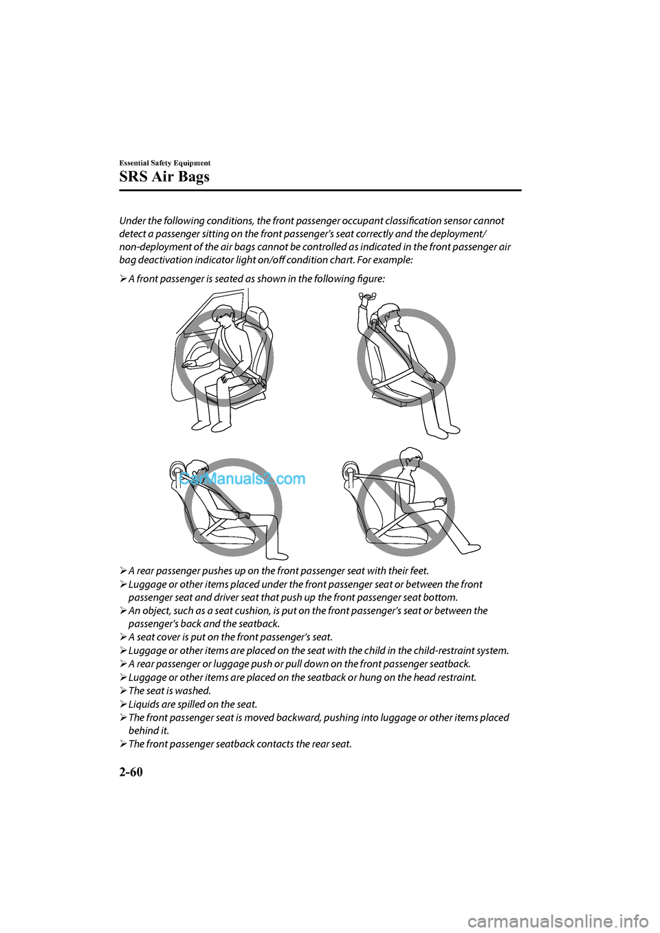 MAZDA MODEL CX-5 2017   - RHD (UK, Australia) (in English) User Guide Under the following conditions, the front passenger occupant classification sensor cannot
detect a passenger sitting on the front passe ngers seat correctly and the deployment/
non-deployment of the 