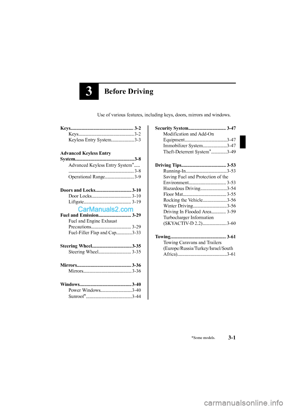 MAZDA MODEL CX-5 2017 Owners Manual - RHD (UK, Australia) (in English) 3Before Driving
Use of various features, including keys, doors, mirrors and windows.
Keys.................................................... 3-2 Keys.............................................. 3-2 MAZDA MODEL CX-5 2017 Owners Manual - RHD (UK, Australia) (in English) 3Before Driving
Use of various features, including keys, doors, mirrors and windows.
Keys.................................................... 3-2 Keys.............................................. 3-2