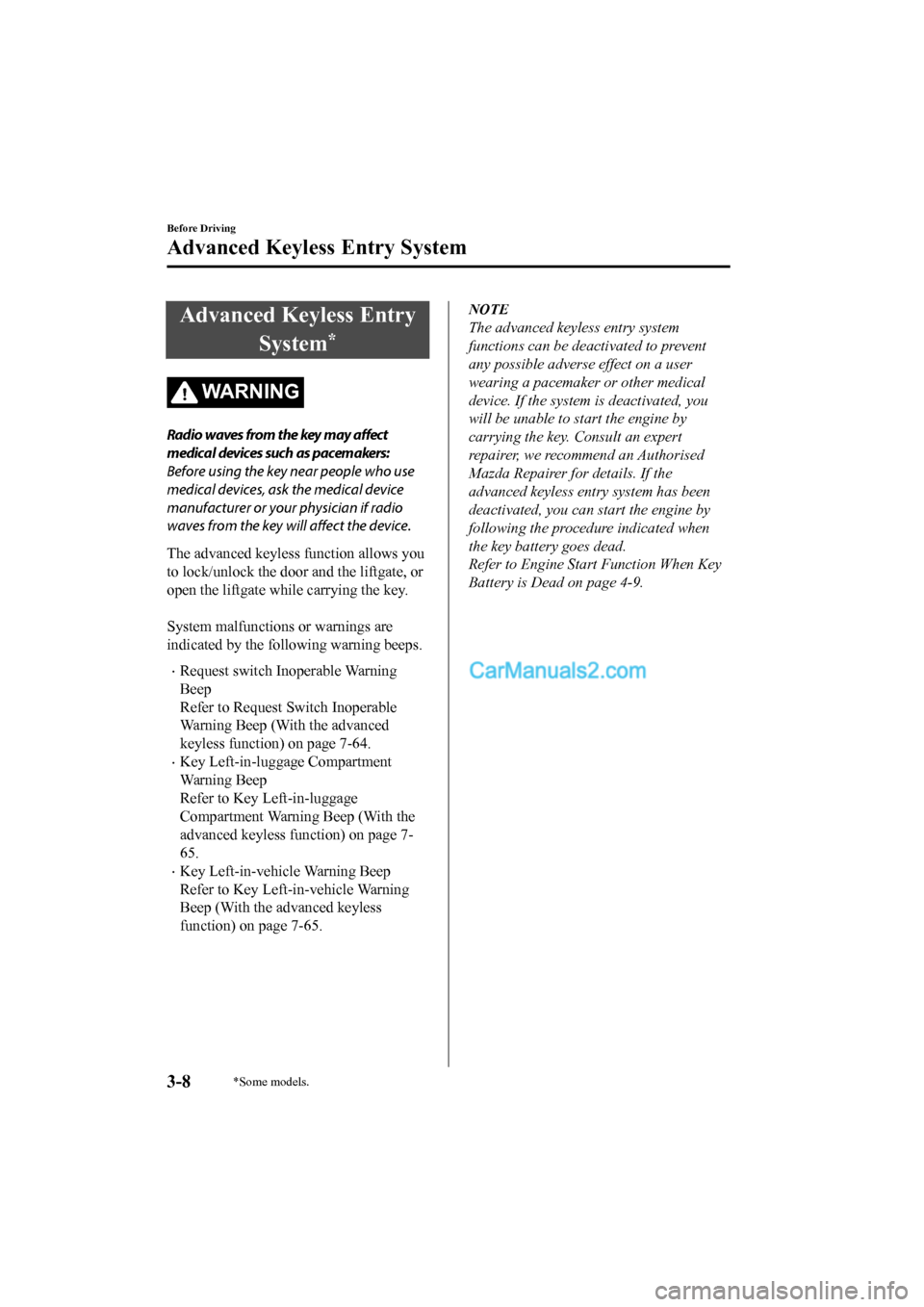 MAZDA MODEL CX-5 2017 - RHD (UK, Australia) (in English) Owners Manual Advanced Keyless EntrySystem
*
WA R N I N G
Radio waves from the key may affect
medical devices such as pacemakers:
Before using the key near people who use
medical devices, ask the medical device
ma MAZDA MODEL CX-5 2017 - RHD (UK, Australia) (in English) Owners Manual Advanced Keyless EntrySystem
*
WA R N I N G
Radio waves from the key may affect
medical devices such as pacemakers:
Before using the key near people who use
medical devices, ask the medical device
ma