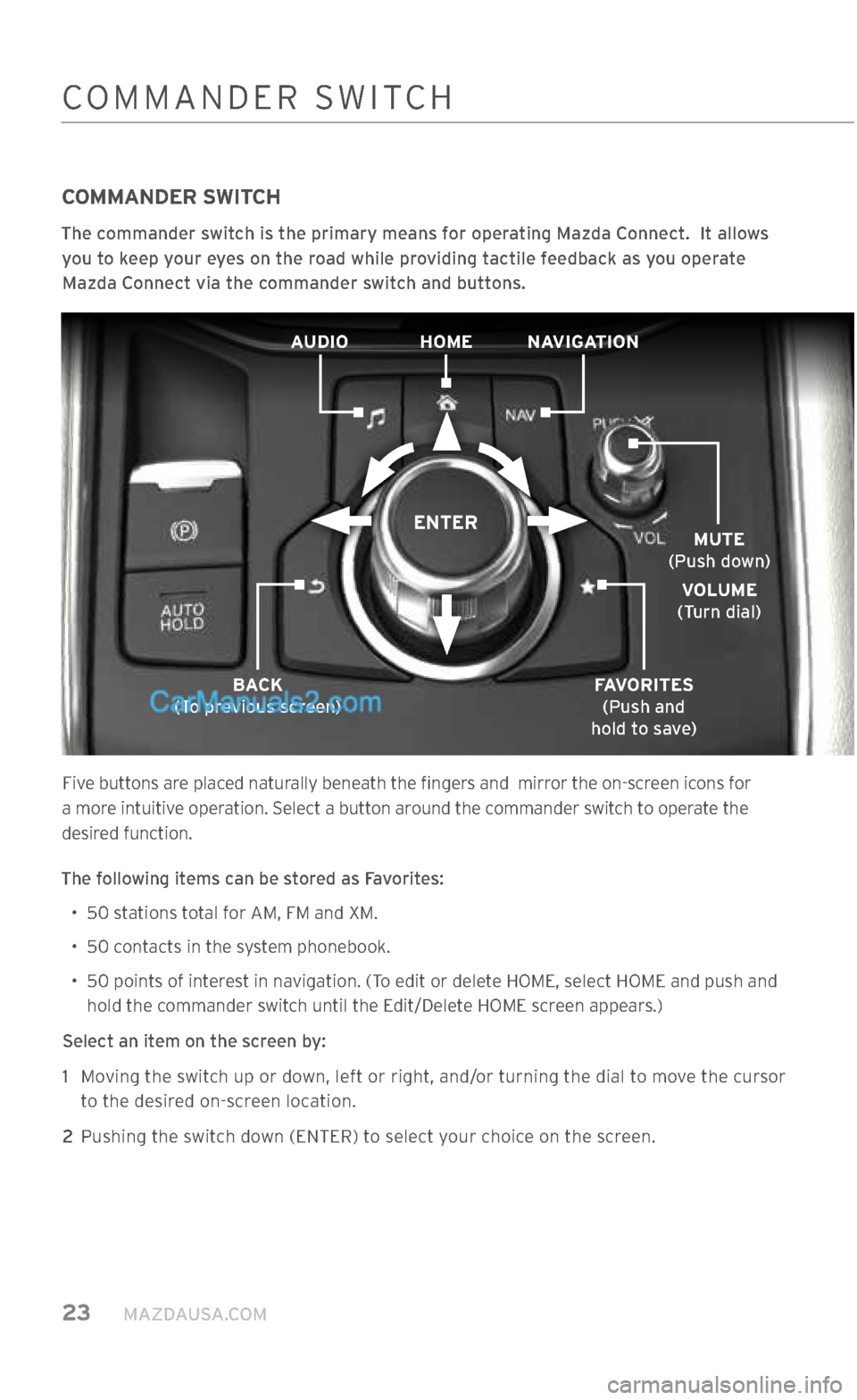MAZDA MODEL CX-5 2017 Smart Start Guide (in English) 23 MAZDAUSA.COM
COMMANDER SWITCH
COMMANDER SWITCH
The commander switch is the primary means for operating Mazda Connect. It allows
you to keep your eyes on the road while providing tactile feedb MAZDA MODEL CX-5 2017 Smart Start Guide (in English) 23 MAZDAUSA.COM
COMMANDER SWITCH
COMMANDER SWITCH
The commander switch is the primary means for operating Mazda Connect. It allows
you to keep your eyes on the road while providing tactile feedb