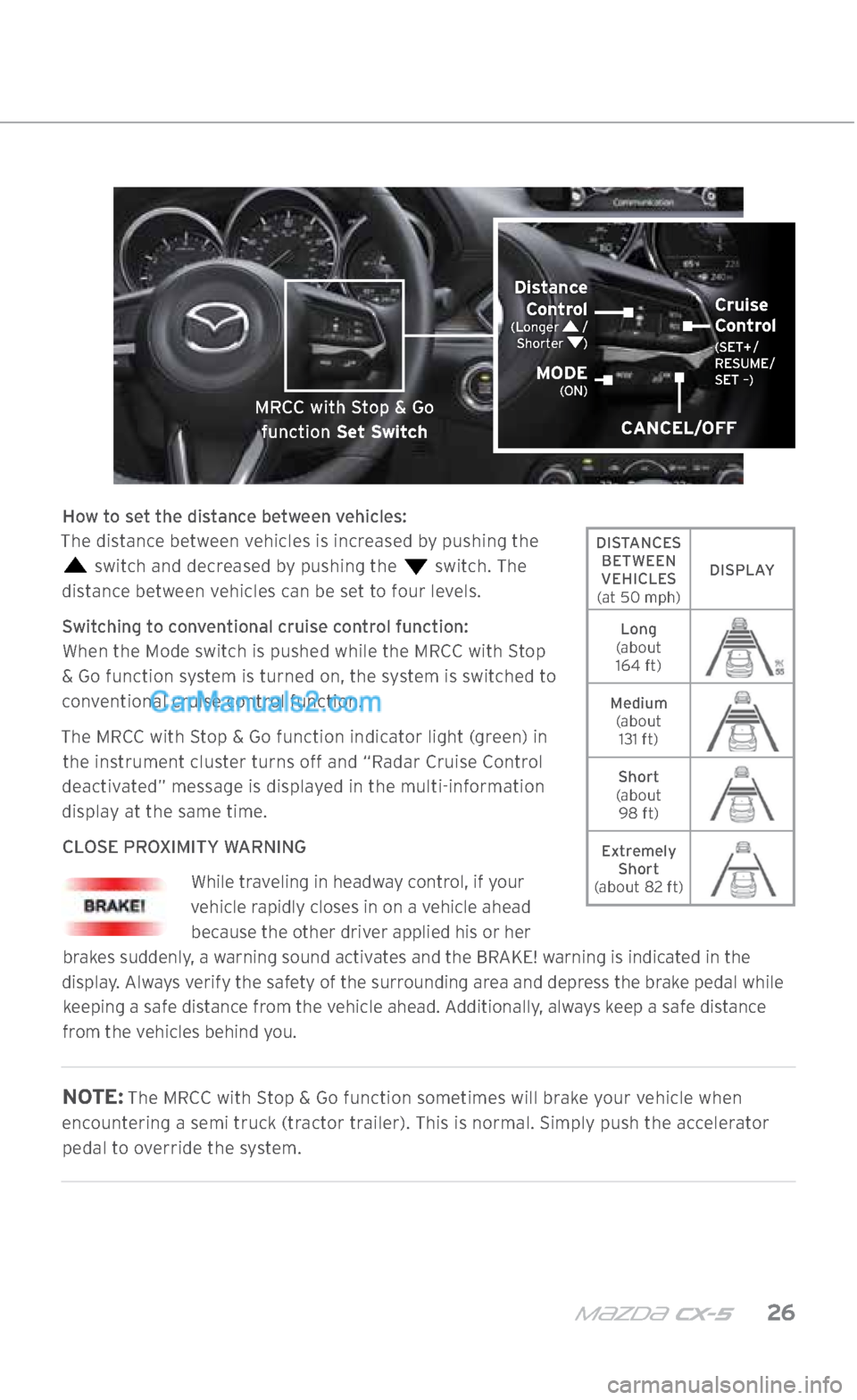 MAZDA MODEL CX-5 2017 Smart Start Guide (in English) m{zd{ cx-5 26
How to set the distance between vehicles:
The distance between vehicles is increased by pushing the
switch and decreased by pushing the switch. The
distance between vehicles can MAZDA MODEL CX-5 2017 Smart Start Guide (in English) m{zd{ cx-5 26
How to set the distance between vehicles:
The distance between vehicles is increased by pushing the
switch and decreased by pushing the switch. The
distance between vehicles can