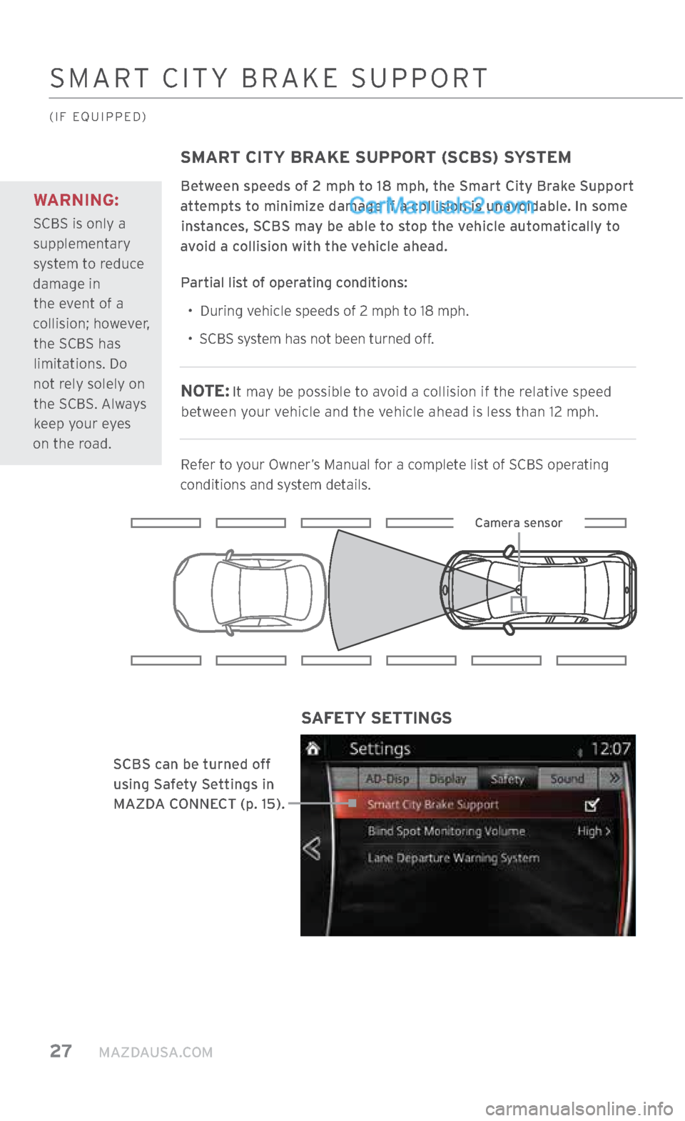 MAZDA MODEL CX-5 2017 Smart Start Guide (in English) 27 MAZDAUSA.COM
WARNING:
SCBS is only a
supplementary
system to reduce
damage in the event of a
collision; however, the SCBS has limitations. Do
not rely solely on the SCBS. Always keep MAZDA MODEL CX-5 2017 Smart Start Guide (in English) 27 MAZDAUSA.COM
WARNING:
SCBS is only a
supplementary
system to reduce
damage in the event of a
collision; however, the SCBS has limitations. Do
not rely solely on the SCBS. Always keep