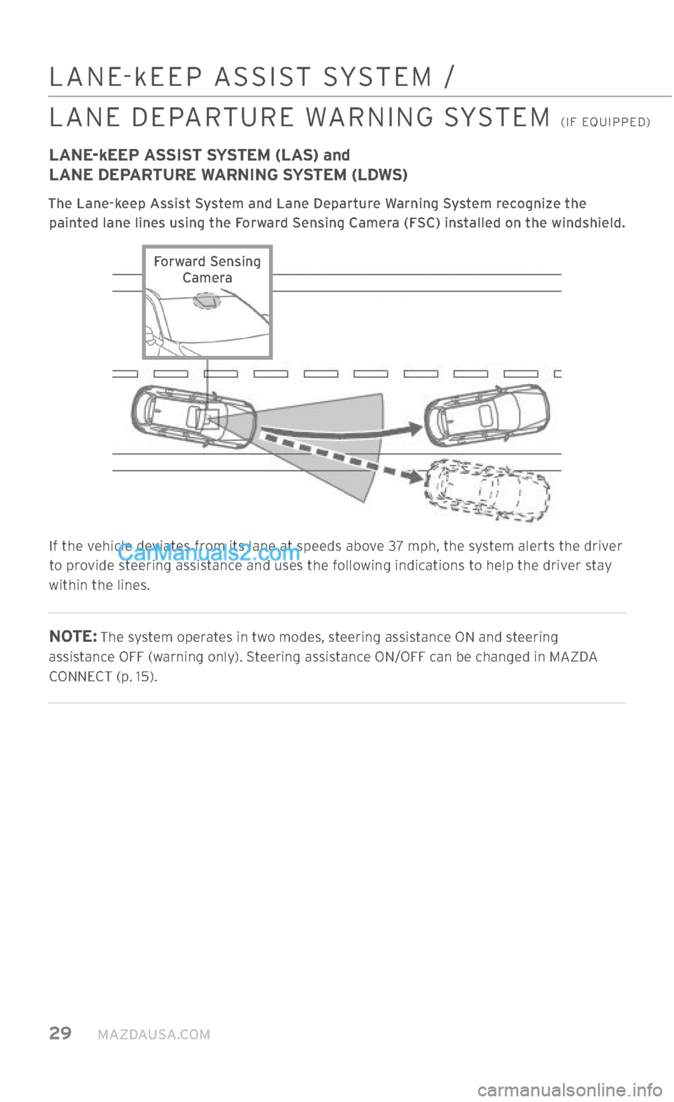 MAZDA MODEL CX-5 2017 Smart Start Guide (in English) 29 MAZDAUSA.COM
LANE-kEEP ASSIST SYSTEM /
LANE DEPARTURE WARNING SYSTEM
(IF EQUIPPED)
LANE-kEEP ASSIST SYSTEM (LAS) and
LANE DEPARTURE WARNING SYSTEM (LDWS)
The Lane-keep Assist System and Lan MAZDA MODEL CX-5 2017 Smart Start Guide (in English) 29 MAZDAUSA.COM
LANE-kEEP ASSIST SYSTEM /
LANE DEPARTURE WARNING SYSTEM
(IF EQUIPPED)
LANE-kEEP ASSIST SYSTEM (LAS) and
LANE DEPARTURE WARNING SYSTEM (LDWS)
The Lane-keep Assist System and Lan