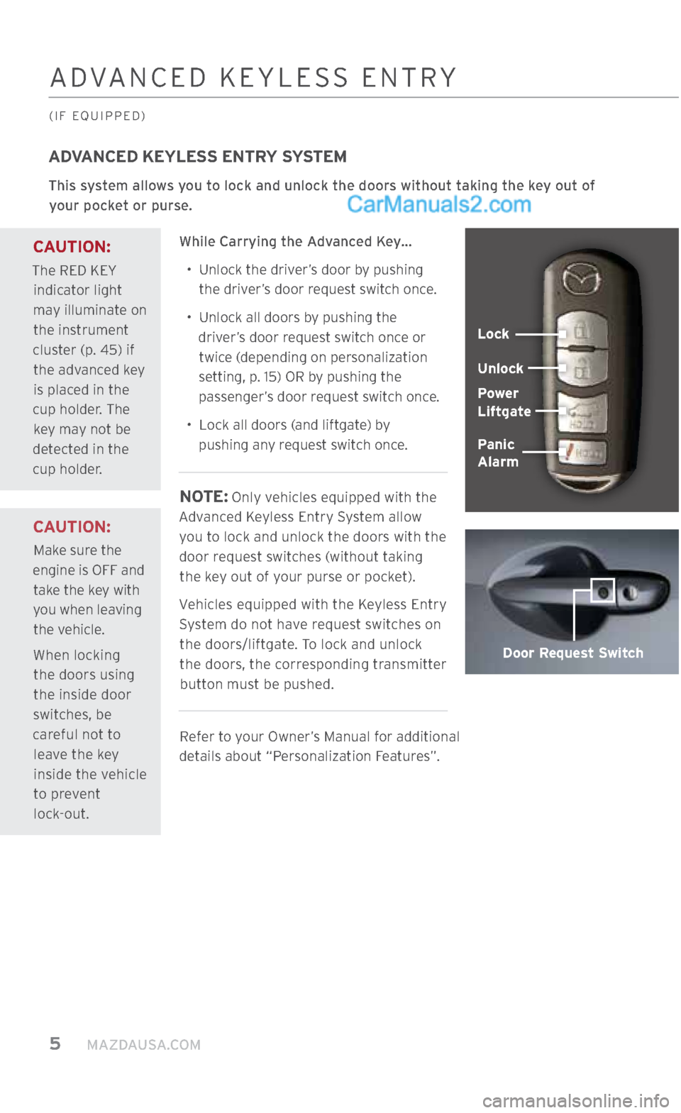 MAZDA MODEL CX-5 2017  Smart Start Guide (in English) 5     MAZDAUSA.COM
ADVANCED KEYLESS ENTRY SYSTEM
This system allows you to lock and unlock the doors without taking the key out of your pocket or purse.  
While Carrying the Advanced Key…•   
Unlo