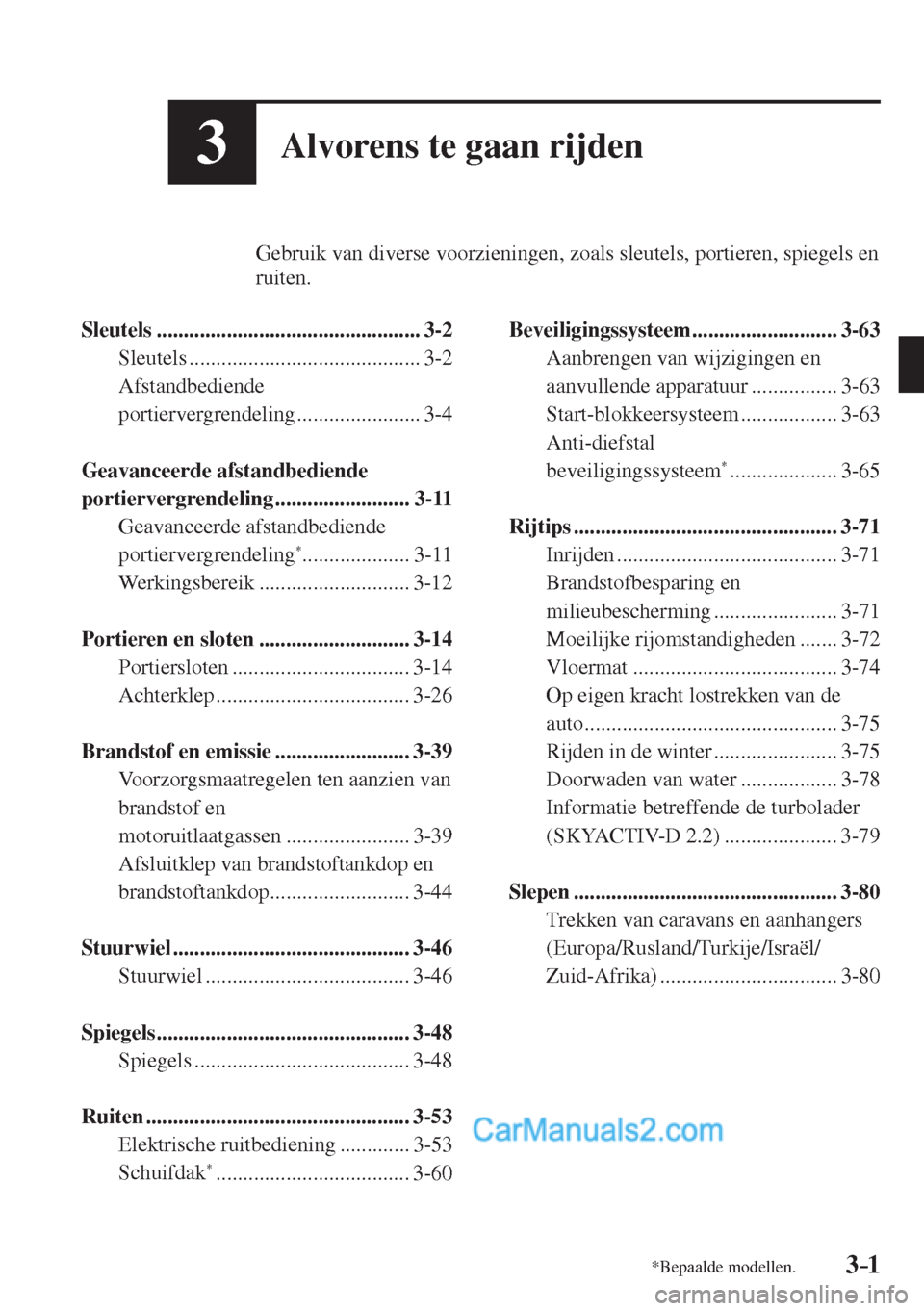 MAZDA MODEL CX-5 2017 Instruktionsbog (in Danish) 3–1*Bepaalde modellen.3–1
3Alvorens te gaan rijden
Gebruik van diverse voorzieningen, zoals sleutels, portieren, spiegels en
ruiten.
Sleutels ............................... MAZDA MODEL CX-5 2017 Instruktionsbog (in Danish) 3–1*Bepaalde modellen.3–1
3Alvorens te gaan rijden
Gebruik van diverse voorzieningen, zoals sleutels, portieren, spiegels en
ruiten.
Sleutels ...............................