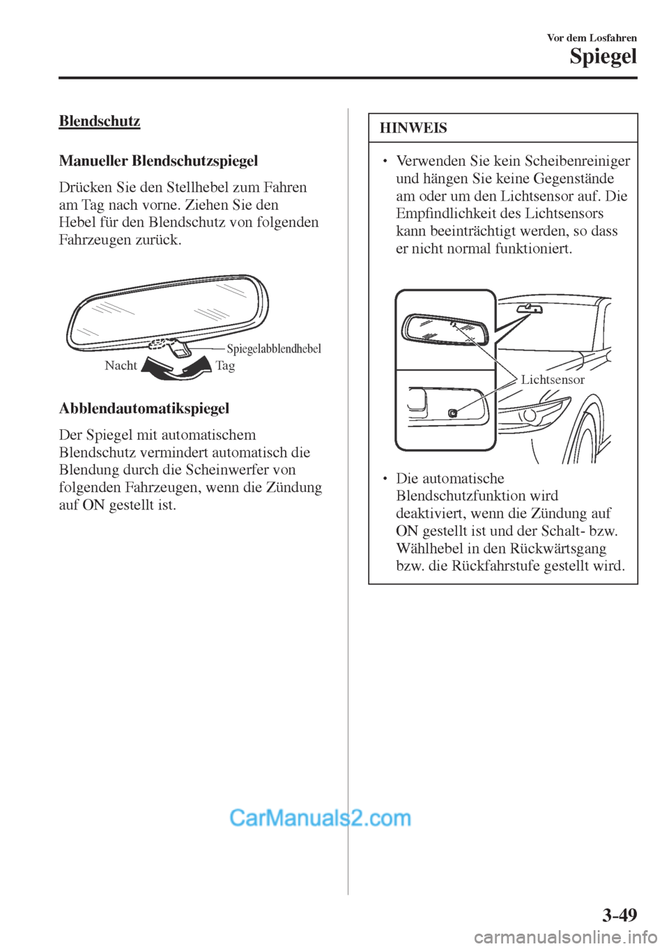 MAZDA MODEL CX-5 2017  Betriebsanleitung (in German) 3–49
Vor dem Losfahren
Spiegel
  Blendschutz
    Manueller  Blendschutzspiegel
    Drücken Sie den Stellhebel zum Fahren 
am Tag nach vorne. Ziehen Sie den 
Hebel für den Blendschutz von folgenden