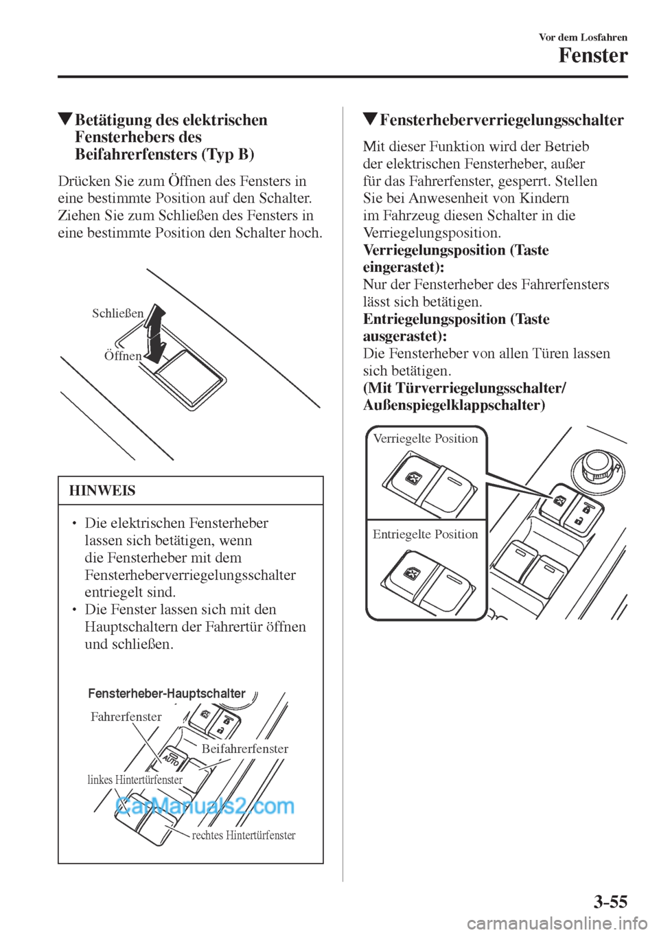 MAZDA MODEL CX-5 2017 Betriebsanleitung (in German) 3–55
Vor dem Losfahren
Fenster
Betätigung des elektrischen
Fensterhebers des
Beifahrerfensters (Typ B)
Drücken Sie zum Öffnen des Fensters in
eine bestimmte Position auf den Scha MAZDA MODEL CX-5 2017 Betriebsanleitung (in German) 3–55
Vor dem Losfahren
Fenster
Betätigung des elektrischen
Fensterhebers des
Beifahrerfensters (Typ B)
Drücken Sie zum Öffnen des Fensters in
eine bestimmte Position auf den Scha