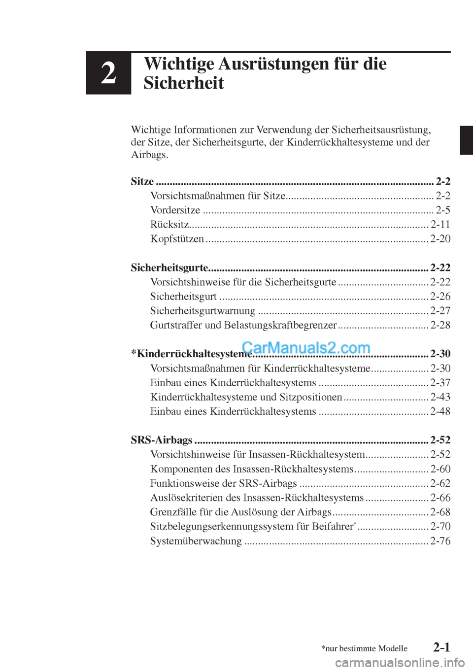 MAZDA MODEL CX-5 2017  Betriebsanleitung (in German) 2–1*nur bestimmte Modelle2–1
2
Wichtige Ausrüstungen für die 
Sicherheit
  Wichtige Informationen zur Verwendung der Sicherheitsausrüstung, 
der Sitze, der Sicherheitsgurte, der Kinderrückhalt