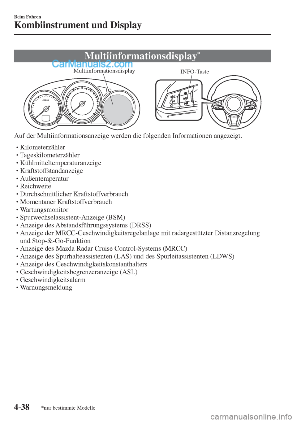 MAZDA MODEL CX-5 2017 Betriebsanleitung (in German) 4–38
Beim Fahren
Kombiinstrument und Display
*nur bestimmte Modelle
Multiinformationsdisplay *
INFO-Taste Multiinformationsdisplay
Auf der Multiinformationsanzeige werden die folge MAZDA MODEL CX-5 2017 Betriebsanleitung (in German) 4–38
Beim Fahren
Kombiinstrument und Display
*nur bestimmte Modelle
Multiinformationsdisplay *
INFO-Taste Multiinformationsdisplay
Auf der Multiinformationsanzeige werden die folge