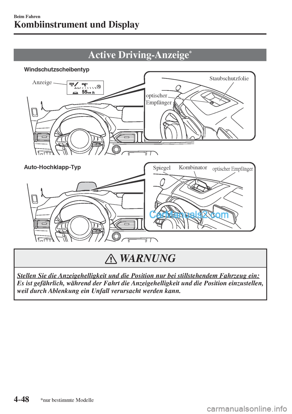 MAZDA MODEL CX-5 2017  Betriebsanleitung (in German) 4–48
Beim Fahren
Kombiinstrument und Display
*nur bestimmte Modelle
 Active  Driving-Anzeige * 
           
Staubschutzfolie
Anzeige
optischer 
Empfänger
Windschutzscheibentyp
Auto-Hochklapp-Typ
Ko