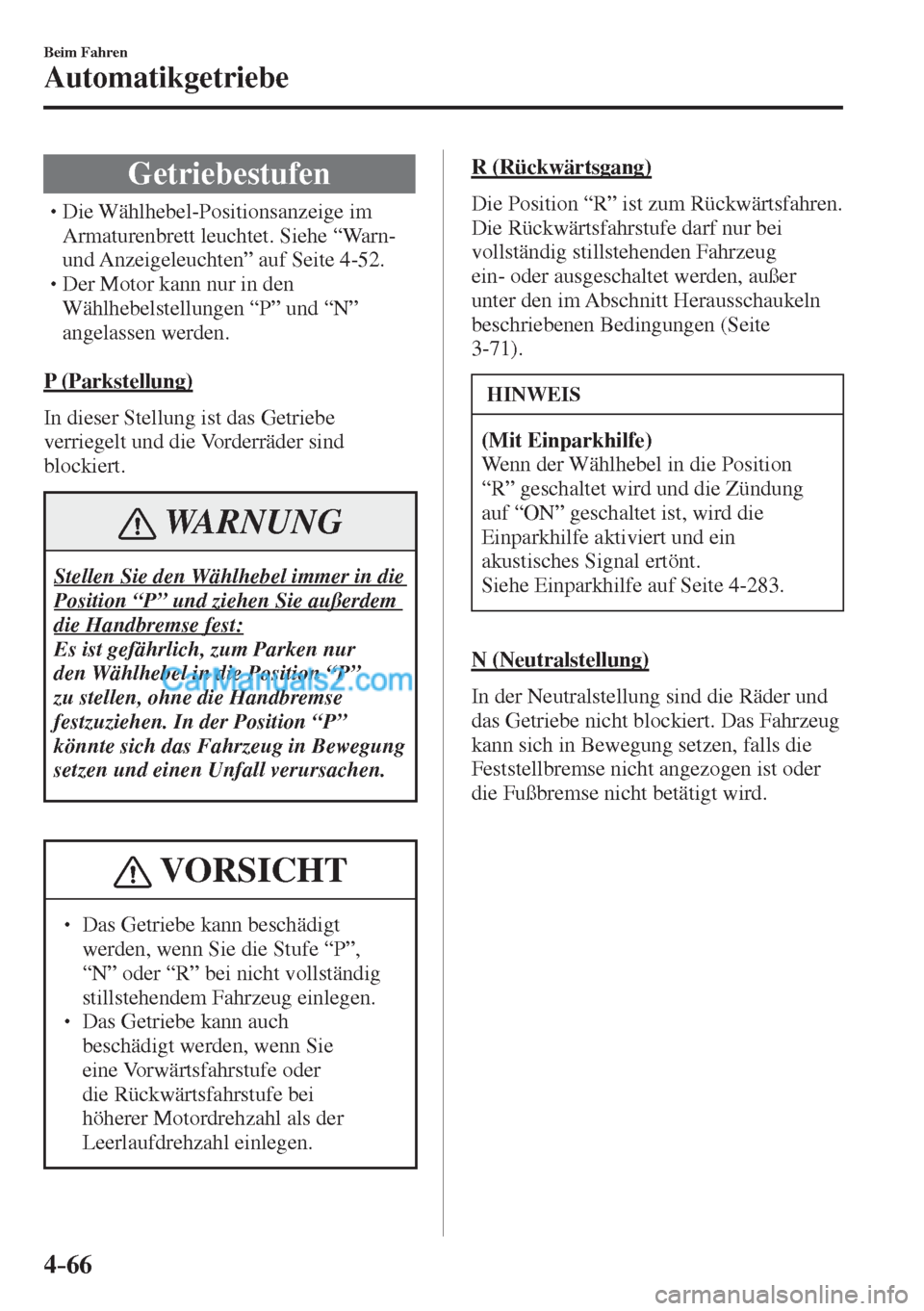 MAZDA MODEL CX-5 2017  Betriebsanleitung (in German) 4–66
Beim Fahren
Automatikgetriebe
 Getriebestufen
� �
�
�
�
�
�
�
�
�
�
�
�
�
� �� Die Wählhebel-Positionsanzeige im 
Armaturenbrett leuchtet. Siehe “Warn- 
und Anzeigeleuchten