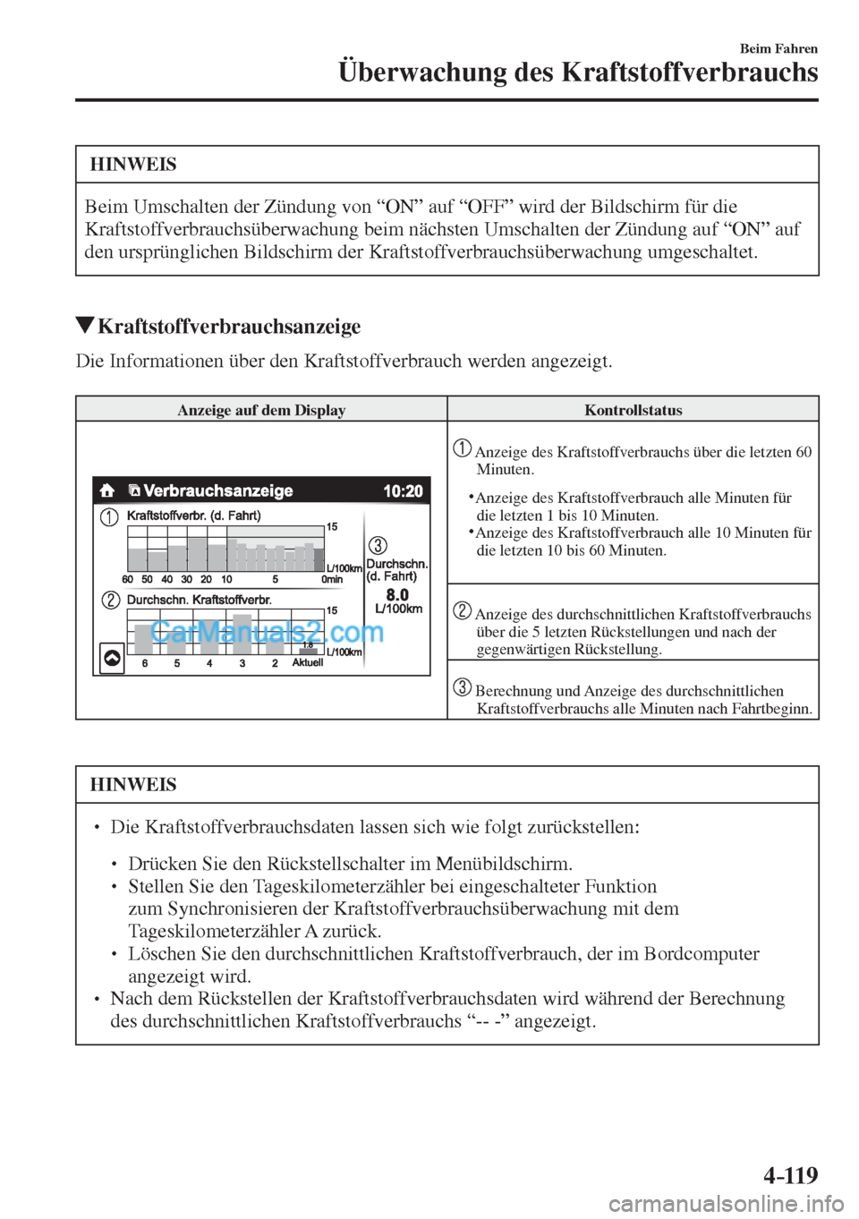 MAZDA MODEL CX-5 2017 Betriebsanleitung (in German) 4–119
Beim Fahren
Überwachung des Kraftstoffverbrauchs
HINWEIS
Beim Umschalten der Zündung von “ON” auf “OFF” wird der Bildschirm für die
Kraftstoffverbrauchsüberwachung beim nächste MAZDA MODEL CX-5 2017 Betriebsanleitung (in German) 4–119
Beim Fahren
Überwachung des Kraftstoffverbrauchs
HINWEIS
Beim Umschalten der Zündung von “ON” auf “OFF” wird der Bildschirm für die
Kraftstoffverbrauchsüberwachung beim nächste