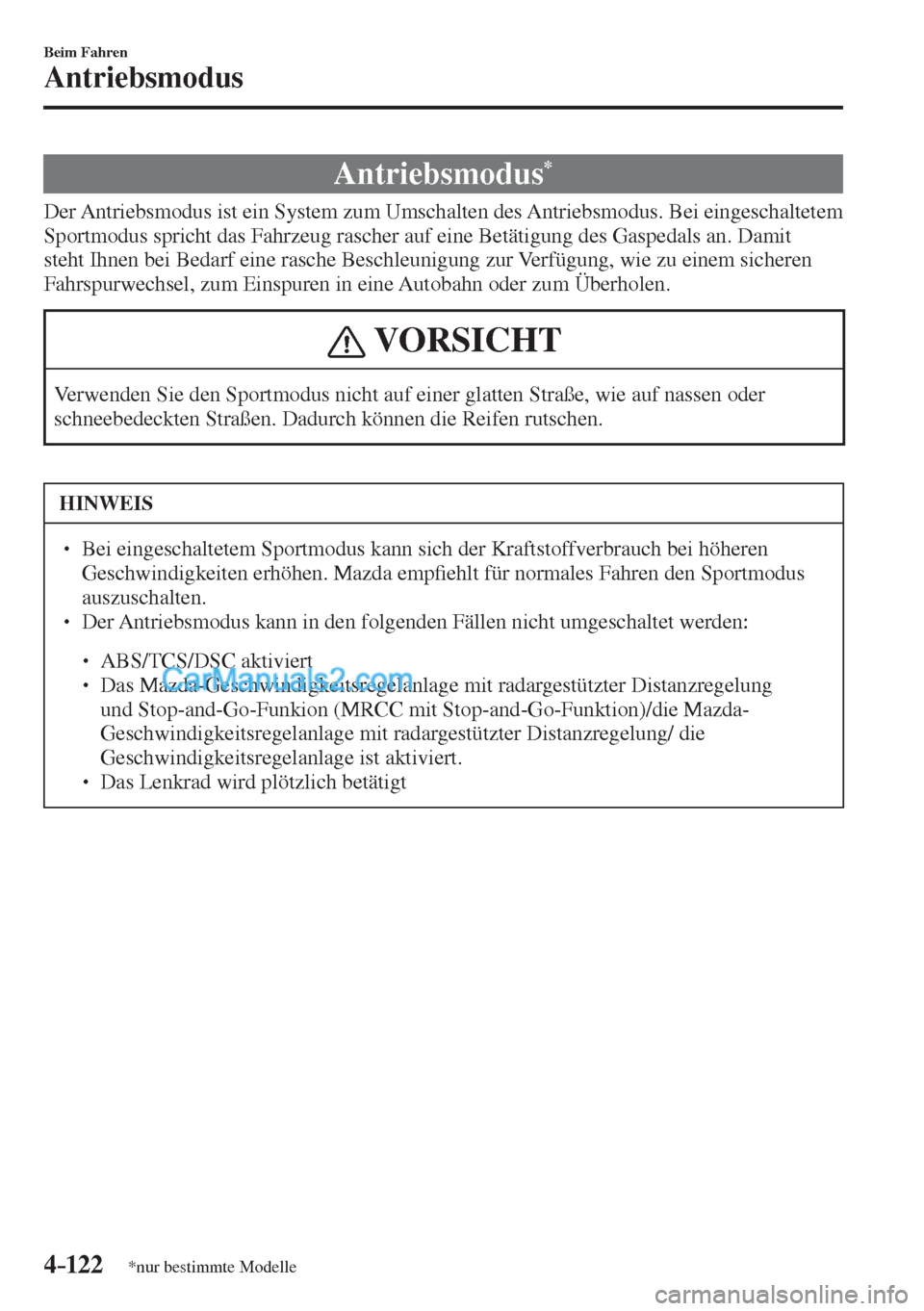 MAZDA MODEL CX-5 2017  Betriebsanleitung (in German) 4–122
Beim Fahren
Antriebsmodus
*nur bestimmte Modelle
              Antriebsmodus * 
            Der  Antriebsmodus  ist  ein  System  zum  Umschalten  des  Antriebsmodus.  Bei  eingeschaltetem 
Sp