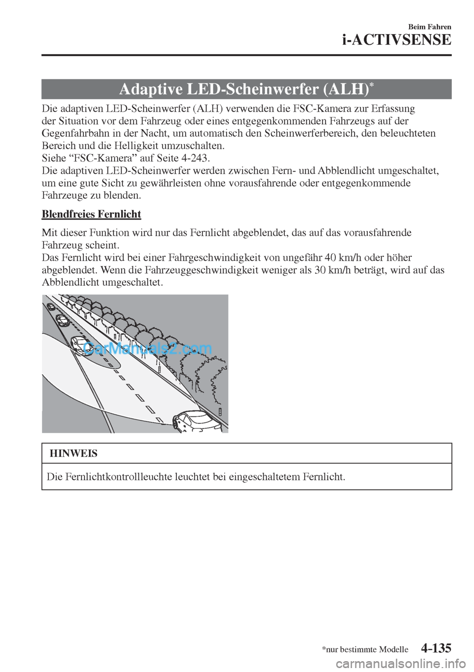MAZDA MODEL CX-5 2017  Betriebsanleitung (in German) 4–135
Beim Fahren
i-ACTIVSENSE
*nur bestimmte Modelle
 Adaptive LED-Scheinwerfer (ALH) * 
              Die  adaptiven  LED-Scheinwerfer  (ALH)  verwenden  die  FSC-Kamera  zur  Erfassung 
der Situa