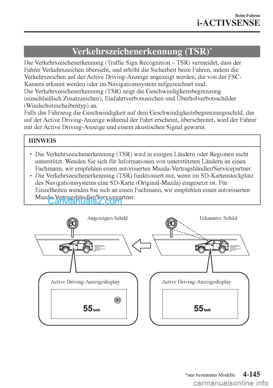 MAZDA MODEL CX-5 2017  Betriebsanleitung (in German) 4–14 5
Beim Fahren
i-ACTIVSENSE
*nur bestimmte Modelle
 Verkehrszeichenerkennung  (TSR) * 
              Die  Verkehrszeichenerkennung  (Traf�¿ c Sign Recognition – TSR) vermeidet, dass der 
Fahr