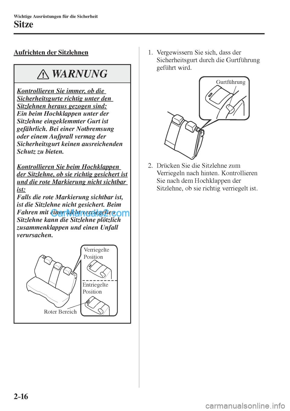 MAZDA MODEL CX-5 2017  Betriebsanleitung (in German) 2–16
Wichtige Ausrüstungen für die Sicherheit
Sitze
    Aufrichten  der  Sitzlehnen
 WARNUNG
 Kontrollieren Sie immer, ob die 
Sicherheitsgurte richtig unter den 
Sitzlehnen heraus gezogen sind: 
