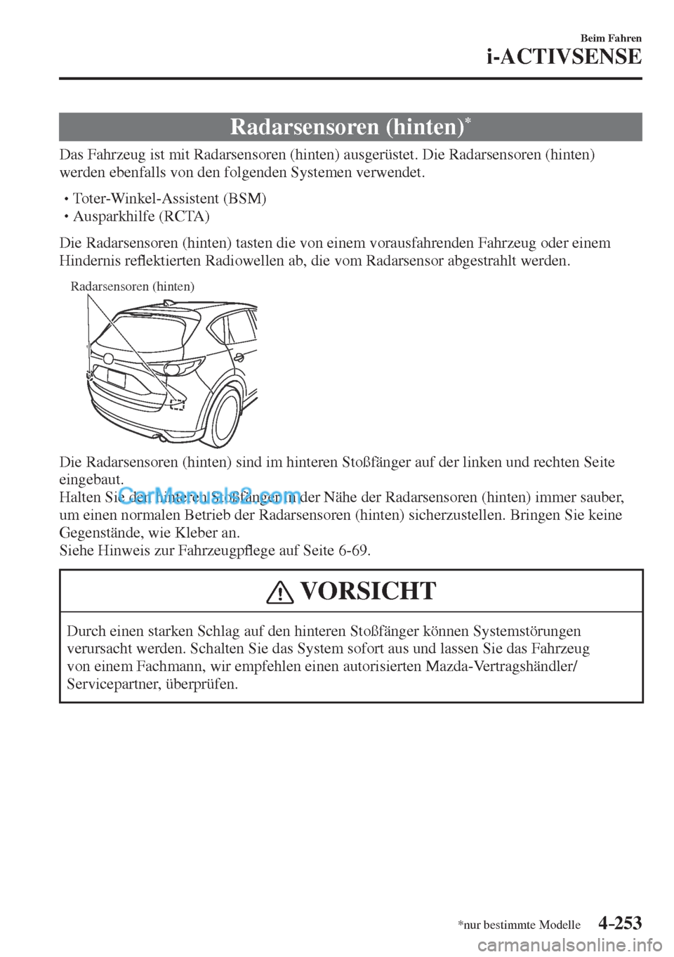 MAZDA MODEL CX-5 2017  Betriebsanleitung (in German) 4–253
Beim Fahren
i-ACTIVSENSE
*nur bestimmte Modelle
 Radarsensoren  (hinten) * 
              Das  Fahrzeug  ist  mit  Radarsensoren  (hinten)  ausgerüstet.  Die  Radarsensoren  (hinten) 
werden 