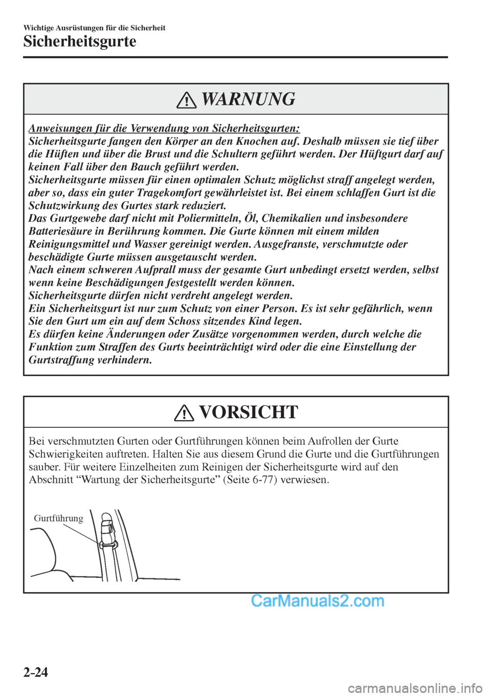 MAZDA MODEL CX-5 2017 Betriebsanleitung (in German) 2–24
Wichtige Ausrüstungen für die Sicherheit
Sicherheitsgurte
WARNUNG
Anweisungen für die Verwendung von Sicherheitsgurten:
Sicherheitsgurte fangen den Körper an den Knochen auf. Deshalb m MAZDA MODEL CX-5 2017 Betriebsanleitung (in German) 2–24
Wichtige Ausrüstungen für die Sicherheit
Sicherheitsgurte
WARNUNG
Anweisungen für die Verwendung von Sicherheitsgurten:
Sicherheitsgurte fangen den Körper an den Knochen auf. Deshalb m