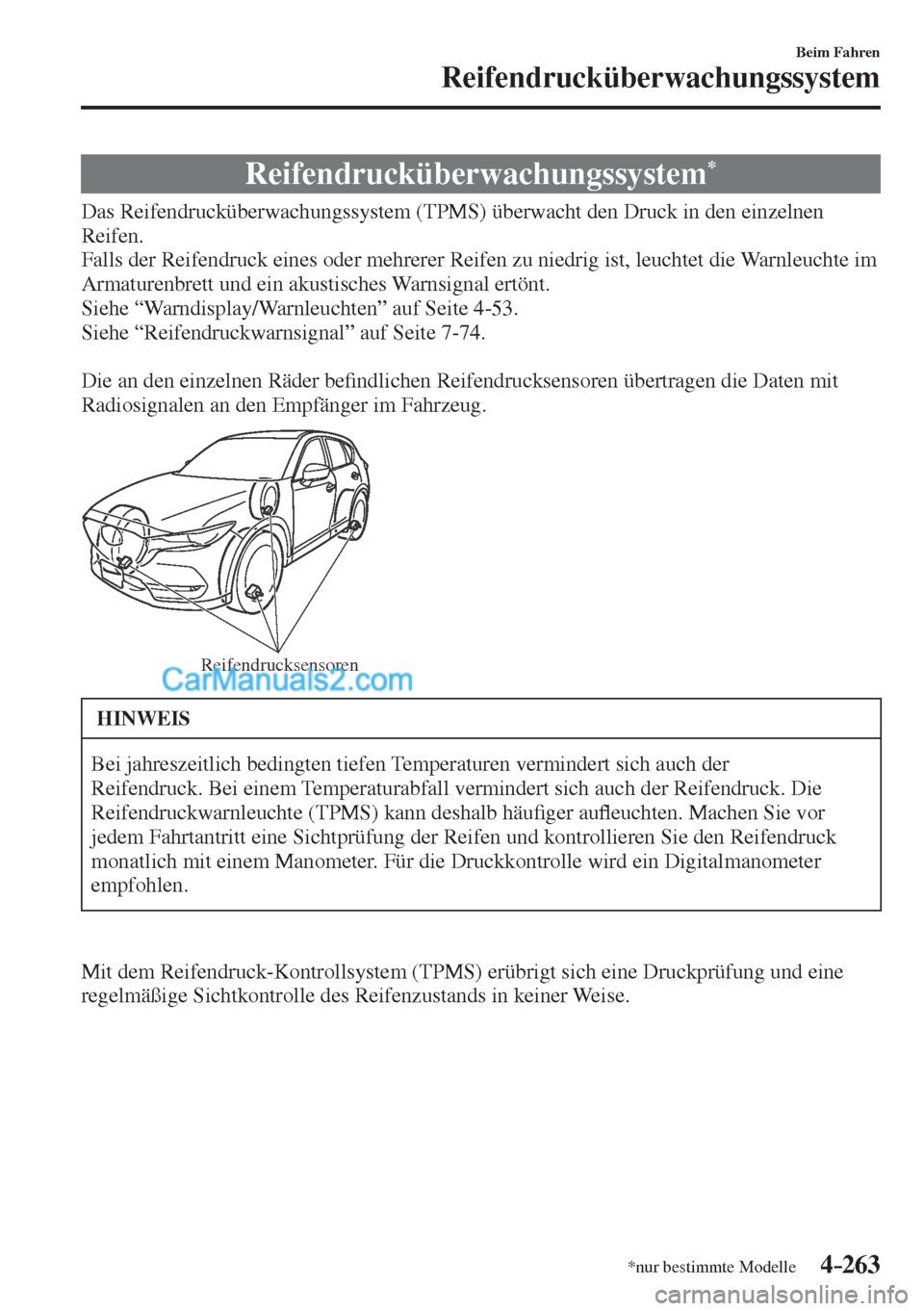 MAZDA MODEL CX-5 2017  Betriebsanleitung (in German) 4–263
Beim Fahren
Reifendrucküberwachungssystem
*nur bestimmte Modelle
      Reifendrucküberwachungssystem * 
            Das  Reifendrucküberwachungssystem  (TPMS)  überwacht  den  Druck  in  d